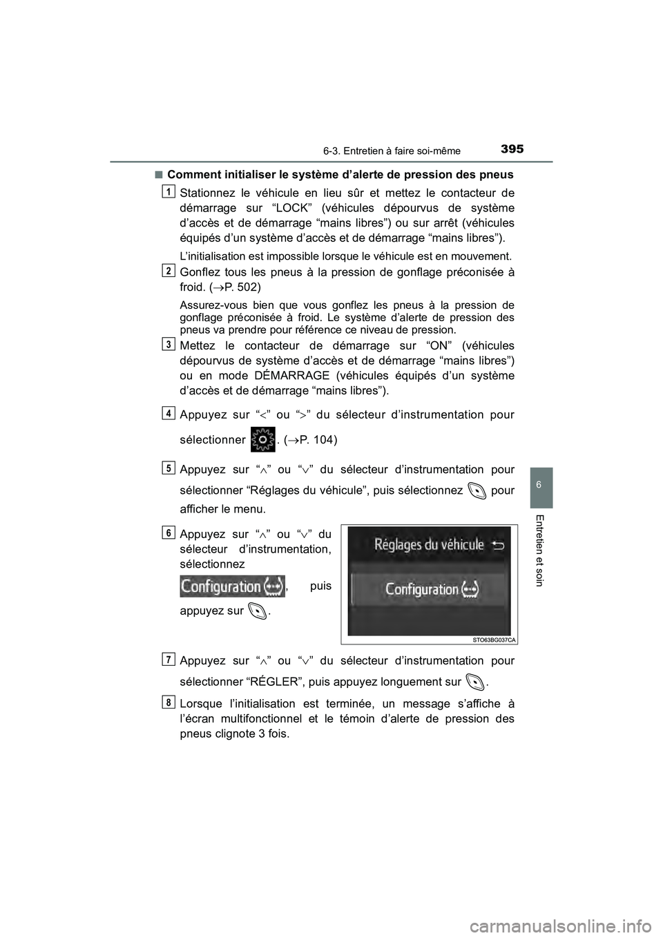TOYOTA C-HR 2021 Manuel du propriétaire (in French) 3956-3. Entretien à faire soi-même
6
Entretien et soin
C-HR_OM_USA_OM10684D■
Comment initialiser le système d’alerte de pression des pneus
Stationnez le véhicule en lieu sûr et mettez le cont TOYOTA C-HR 2021 Manuel du propriétaire (in French) 3956-3. Entretien à faire soi-même
6
Entretien et soin
C-HR_OM_USA_OM10684D■
Comment initialiser le système d’alerte de pression des pneus
Stationnez le véhicule en lieu sûr et mettez le cont