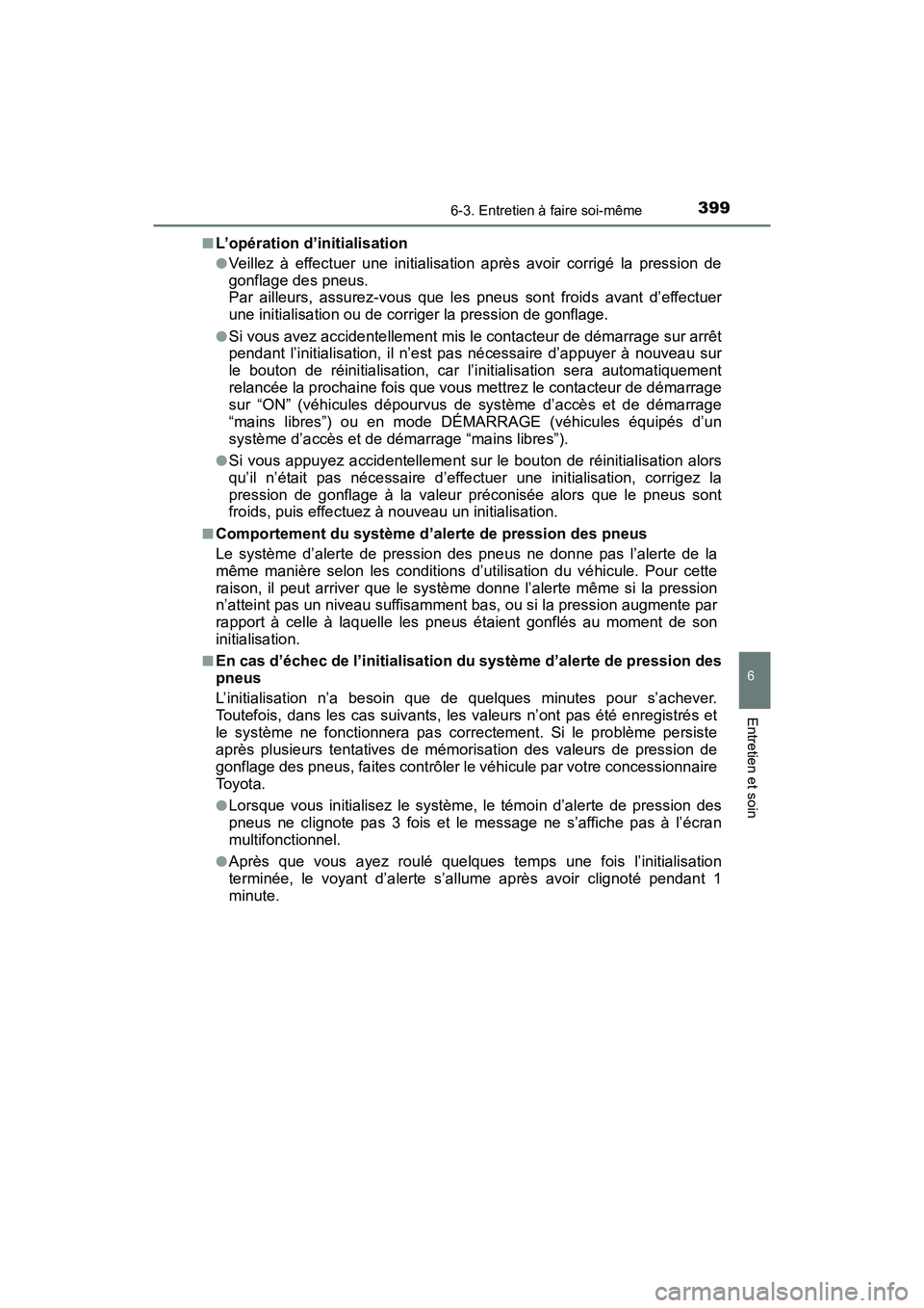 TOYOTA C-HR 2021 Manuel du propriétaire (in French) 3996-3. Entretien à faire soi-même
6
Entretien et soin
C-HR_OM_USA_OM10684D■
L’opération d’initialisation
●Veillez à effectuer une initialisation après avoir corrigé la pression de
gonfl TOYOTA C-HR 2021 Manuel du propriétaire (in French) 3996-3. Entretien à faire soi-même
6
Entretien et soin
C-HR_OM_USA_OM10684D■
L’opération d’initialisation
●Veillez à effectuer une initialisation après avoir corrigé la pression de
gonfl