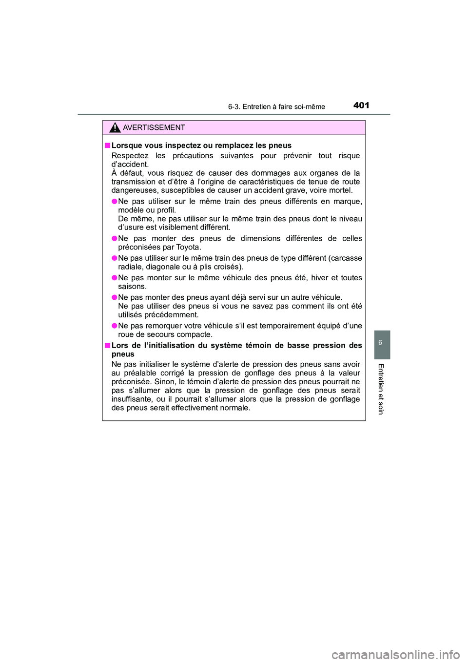 TOYOTA C-HR 2021 Manuel du propriétaire (in French) 4016-3. Entretien à faire soi-même
6
Entretien et soin
C-HR_OM_USA_OM10684D
AVERTISSEMENT
■Lorsque vous inspectez ou remplacez les pneus
Respectez les précautions suivantes pour prévenir tout ri TOYOTA C-HR 2021 Manuel du propriétaire (in French) 4016-3. Entretien à faire soi-même
6
Entretien et soin
C-HR_OM_USA_OM10684D
AVERTISSEMENT
■Lorsque vous inspectez ou remplacez les pneus
Respectez les précautions suivantes pour prévenir tout ri