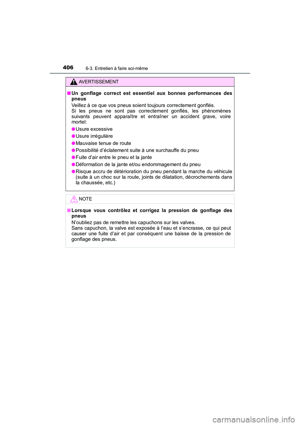 TOYOTA C-HR 2021 Manuel du propriétaire (in French) 4066-3. Entretien à faire soi-même
C-HR_OM_USA_OM10684D
AVERTISSEMENT
■Un gonflage correct est essentiel aux bonnes performances des
pneus
Veillez à ce que vos pneus soient toujours correctement TOYOTA C-HR 2021 Manuel du propriétaire (in French) 4066-3. Entretien à faire soi-même
C-HR_OM_USA_OM10684D
AVERTISSEMENT
■Un gonflage correct est essentiel aux bonnes performances des
pneus
Veillez à ce que vos pneus soient toujours correctement