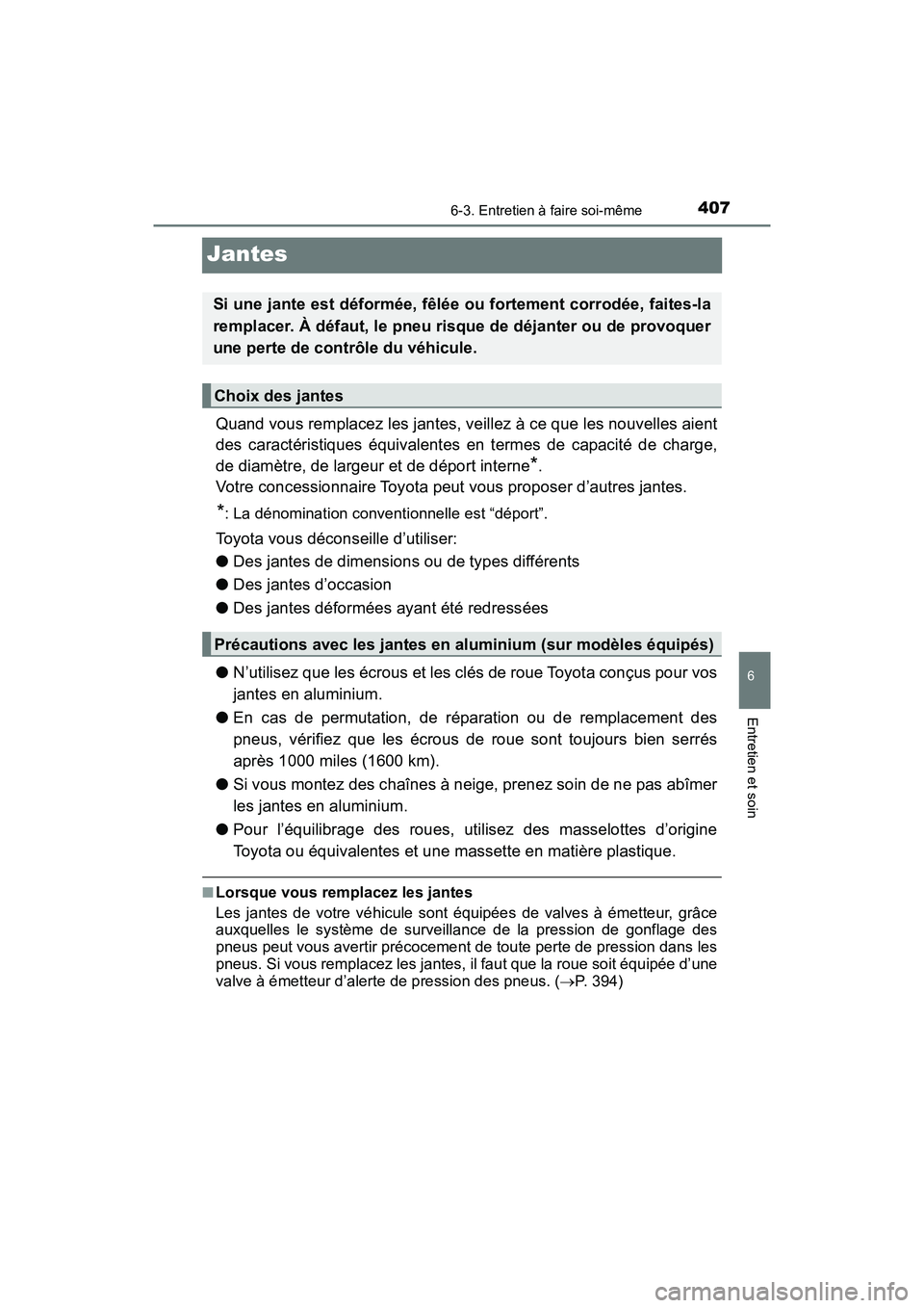 TOYOTA C-HR 2021 Manuel du propriétaire (in French) 4076-3. Entretien à faire soi-même
6
Entretien et soin
C-HR_OM_USA_OM10684D
Jantes
Quand vous remplacez les jantes, veillez à ce que les nouvelles aient
des caractéristiques équivalentes en terme TOYOTA C-HR 2021 Manuel du propriétaire (in French) 4076-3. Entretien à faire soi-même
6
Entretien et soin
C-HR_OM_USA_OM10684D
Jantes
Quand vous remplacez les jantes, veillez à ce que les nouvelles aient
des caractéristiques équivalentes en terme