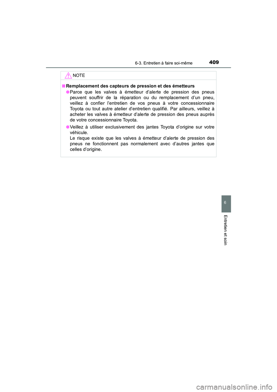 TOYOTA C-HR 2021 Manuel du propriétaire (in French) 4096-3. Entretien à faire soi-même
6
Entretien et soin
C-HR_OM_USA_OM10684D
NOTE
■Remplacement des capteurs de pression et des émetteurs
●Parce que les valves à émetteur d’alerte de pressio TOYOTA C-HR 2021 Manuel du propriétaire (in French) 4096-3. Entretien à faire soi-même
6
Entretien et soin
C-HR_OM_USA_OM10684D
NOTE
■Remplacement des capteurs de pression et des émetteurs
●Parce que les valves à émetteur d’alerte de pressio