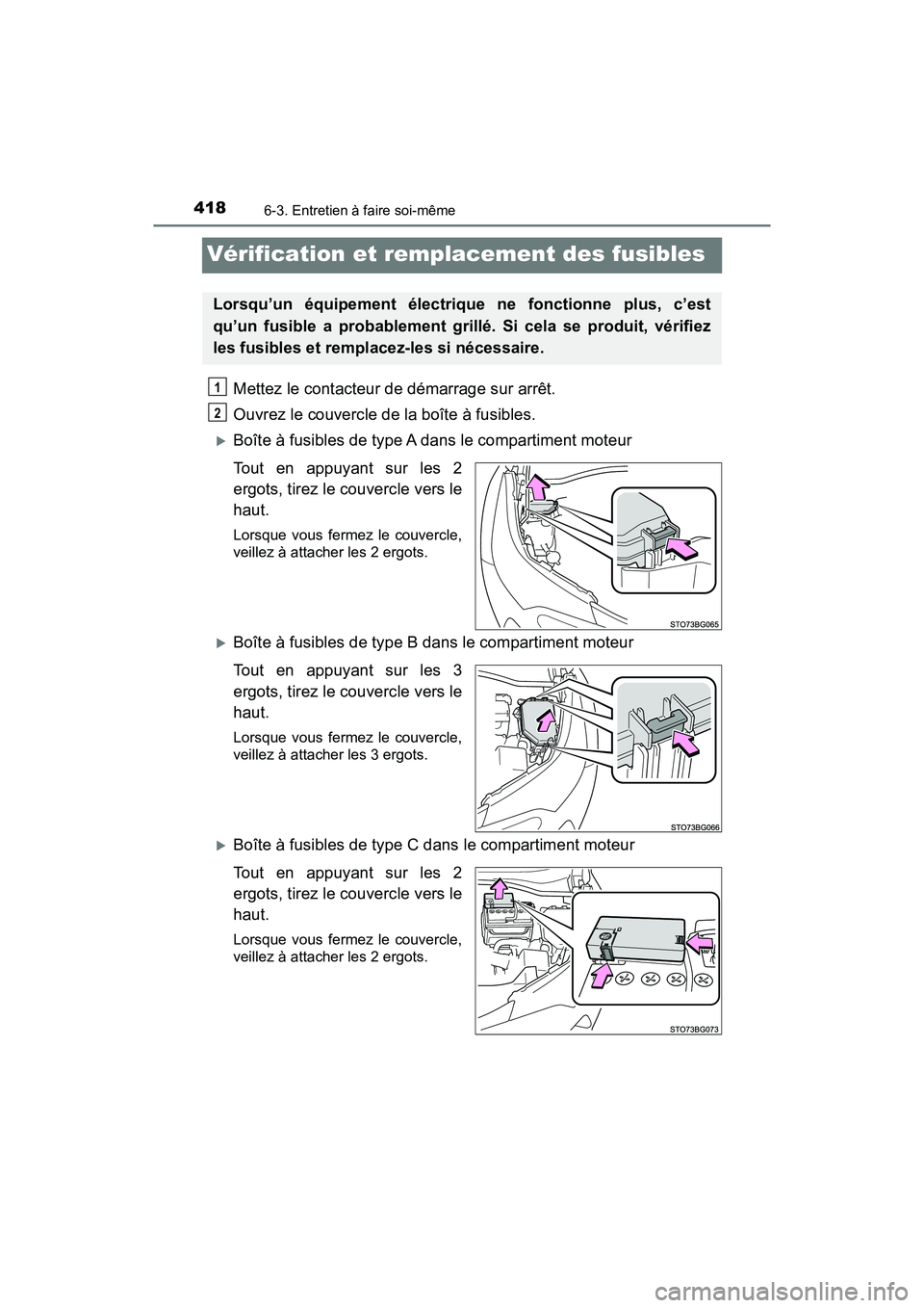 TOYOTA C-HR 2021 Manuel du propriétaire (in French) 4186-3. Entretien à faire soi-même
C-HR_OM_USA_OM10684D
Vérification et remplacement des fusibles
Mettez le contacteur de démarrage sur arrêt.
Ouvrez le couvercle de la boîte à fusibles.
Bo TOYOTA C-HR 2021 Manuel du propriétaire (in French) 4186-3. Entretien à faire soi-même
C-HR_OM_USA_OM10684D
Vérification et remplacement des fusibles
Mettez le contacteur de démarrage sur arrêt.
Ouvrez le couvercle de la boîte à fusibles.
Bo