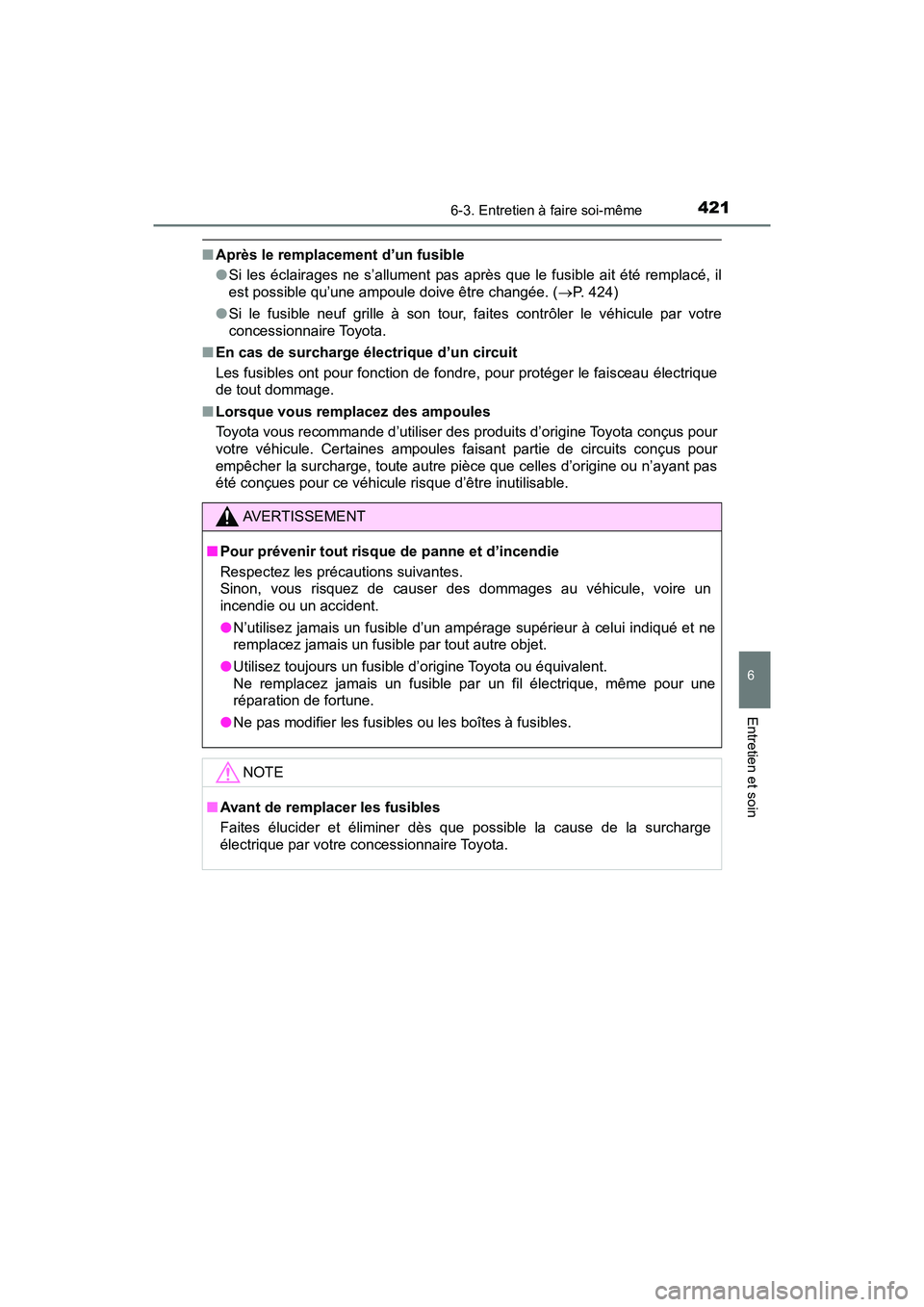 TOYOTA C-HR 2021 Manuel du propriétaire (in French) 4216-3. Entretien à faire soi-même
6
Entretien et soin
C-HR_OM_USA_OM10684D
■Après le remplacement d’un fusible
●Si les éclairages ne s’allument pas après que le fusible ait été remplac TOYOTA C-HR 2021 Manuel du propriétaire (in French) 4216-3. Entretien à faire soi-même
6
Entretien et soin
C-HR_OM_USA_OM10684D
■Après le remplacement d’un fusible
●Si les éclairages ne s’allument pas après que le fusible ait été remplac