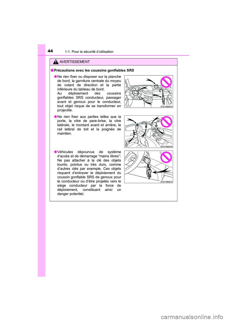 TOYOTA C-HR 2021 Manuel du propriétaire (in French) 441-1. Pour la sécurité d’utilisation
C-HR_OM_USA_OM10684D
AVERTISSEMENT
■Précautions avec les coussins gonflables SRS
●Ne rien fixer ou disposer sur la planche
de bord, la garniture centrale TOYOTA C-HR 2021 Manuel du propriétaire (in French) 441-1. Pour la sécurité d’utilisation
C-HR_OM_USA_OM10684D
AVERTISSEMENT
■Précautions avec les coussins gonflables SRS
●Ne rien fixer ou disposer sur la planche
de bord, la garniture centrale