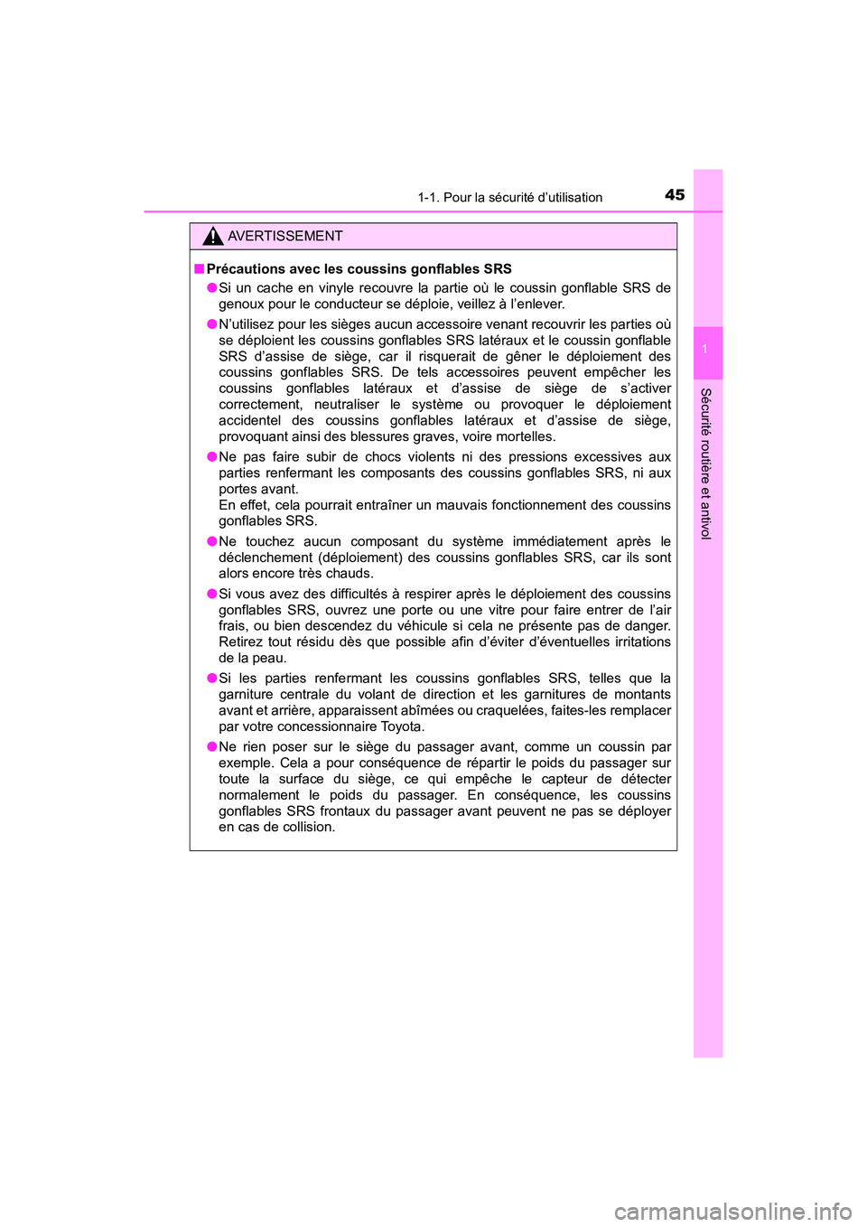 TOYOTA C-HR 2021 Manuel du propriétaire (in French) 451-1. Pour la sécurité d’utilisation
1
Sécurité routière et antivol
C-HR_OM_USA_OM10684D
AVERTISSEMENT
■Précautions avec les coussins gonflables SRS
●Si un cache en vinyle recouvre la par TOYOTA C-HR 2021 Manuel du propriétaire (in French) 451-1. Pour la sécurité d’utilisation
1
Sécurité routière et antivol
C-HR_OM_USA_OM10684D
AVERTISSEMENT
■Précautions avec les coussins gonflables SRS
●Si un cache en vinyle recouvre la par