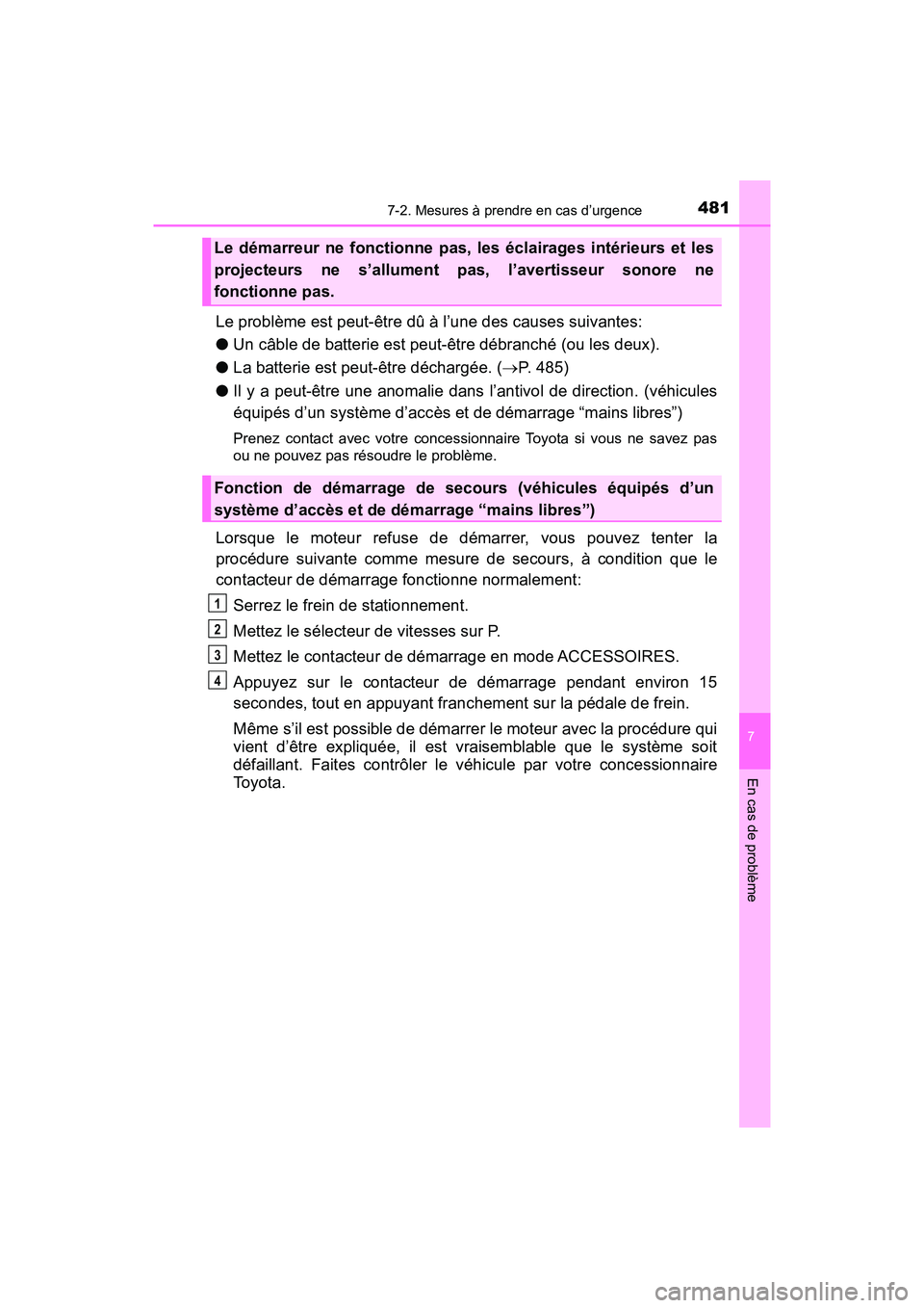 TOYOTA C-HR 2021 Manuel du propriétaire (in French) 4817-2. Mesures à prendre en cas d’urgence
7
En cas de problème
C-HR_OM_USA_OM10684D
Le problème est peut-être dû à l’une des causes suivantes:
●Un câble de batterie est peut-être débra TOYOTA C-HR 2021 Manuel du propriétaire (in French) 4817-2. Mesures à prendre en cas d’urgence
7
En cas de problème
C-HR_OM_USA_OM10684D
Le problème est peut-être dû à l’une des causes suivantes:
●Un câble de batterie est peut-être débra