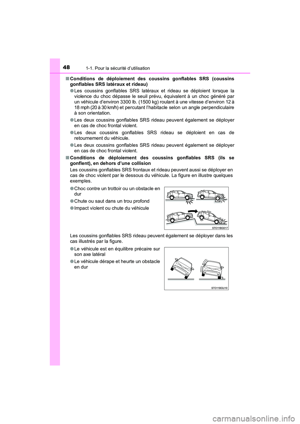 TOYOTA C-HR 2021 Manuel du propriétaire (in French) 481-1. Pour la sécurité d’utilisation
C-HR_OM_USA_OM10684D■
Conditions de déploiement des coussins gonflables SRS (coussins
gonflables SRS latéraux et rideau)
●Les coussins gonflables SRS la TOYOTA C-HR 2021 Manuel du propriétaire (in French) 481-1. Pour la sécurité d’utilisation
C-HR_OM_USA_OM10684D■
Conditions de déploiement des coussins gonflables SRS (coussins
gonflables SRS latéraux et rideau)
●Les coussins gonflables SRS la