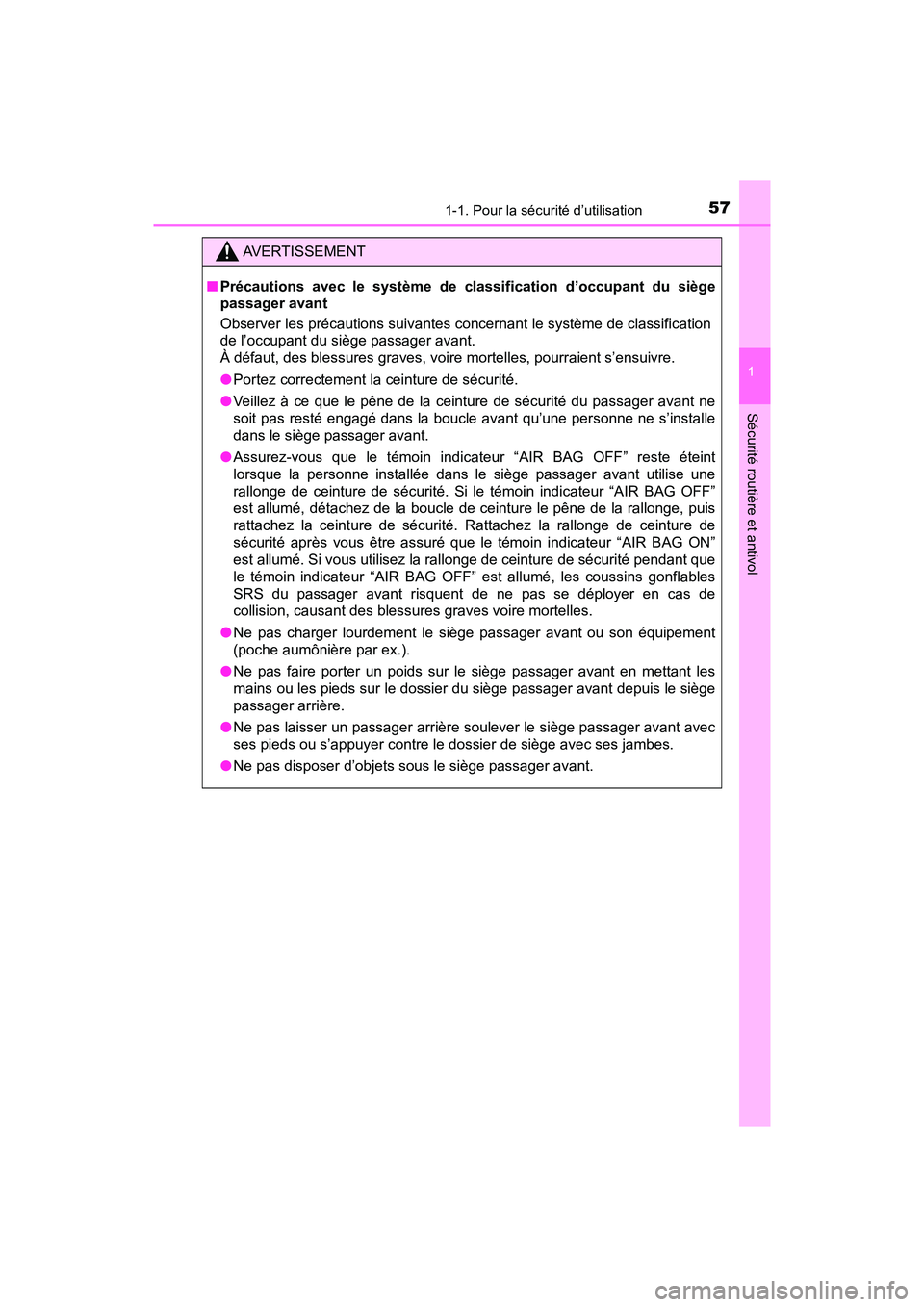 TOYOTA C-HR 2021  Manuel du propriétaire (in French) 571-1. Pour la sécurité d’utilisation
1
Sécurité routière et antivol
C-HR_OM_USA_OM10684D
AVERTISSEMENT
■Précautions avec le système de classification d’occupant du siège
passager avant
