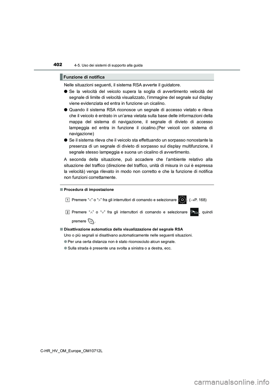TOYOTA C-HR 2021 Manuale duso (in Italian) 4024-5. Uso dei sistemi di supporto alla guida
C-HR_HV_OM_Europe_OM10712L
Nelle situazioni seguenti, il sistema RSA avverte il guidatore.
● Se la velocità del veicolo supera la soglia di avvertime TOYOTA C-HR 2021 Manuale duso (in Italian) 4024-5. Uso dei sistemi di supporto alla guida
C-HR_HV_OM_Europe_OM10712L
Nelle situazioni seguenti, il sistema RSA avverte il guidatore.
● Se la velocità del veicolo supera la soglia di avvertime