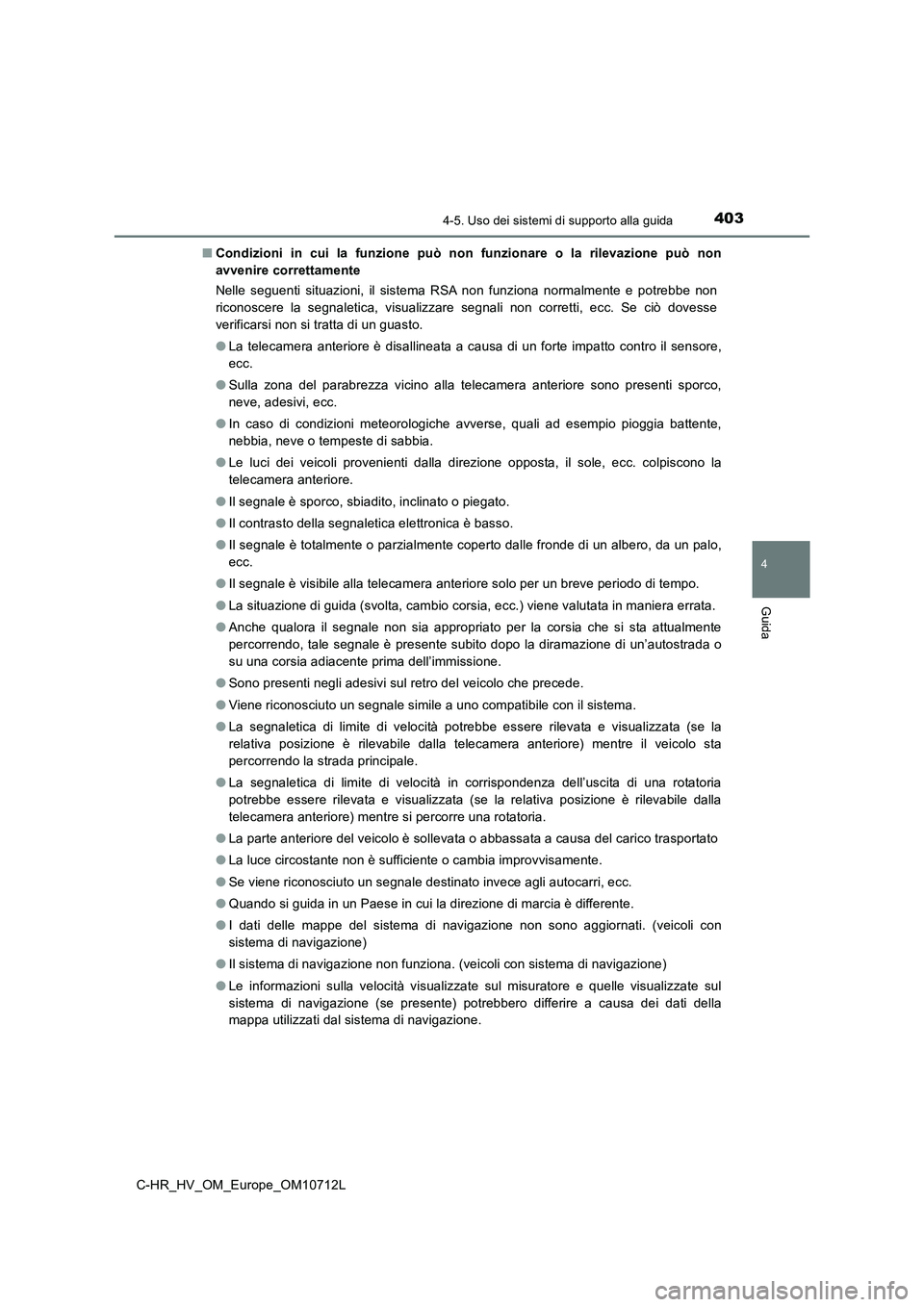 TOYOTA C-HR 2021 Manuale duso (in Italian) 4034-5. Uso dei sistemi di supporto alla guida
4
Guida
C-HR_HV_OM_Europe_OM10712L■Condizioni in cui la funzione può non funzionare o la rilevazione può non
avvenire correttamente
Nelle seguenti si TOYOTA C-HR 2021 Manuale duso (in Italian) 4034-5. Uso dei sistemi di supporto alla guida
4
Guida
C-HR_HV_OM_Europe_OM10712L■Condizioni in cui la funzione può non funzionare o la rilevazione può non
avvenire correttamente
Nelle seguenti si