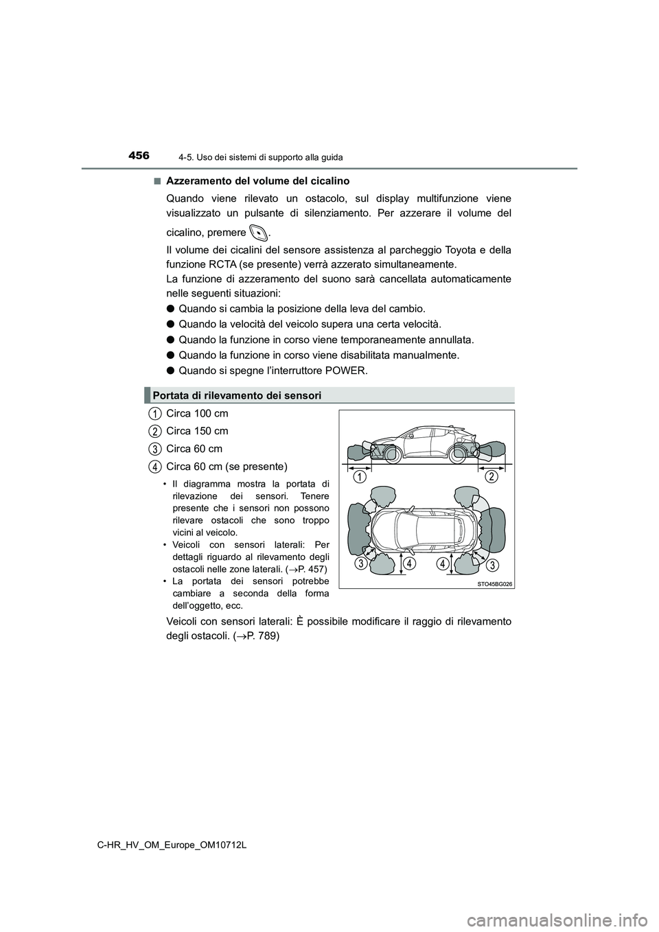 TOYOTA C-HR 2021  Manuale duso (in Italian) 4564-5. Uso dei sistemi di supporto alla guida
C-HR_HV_OM_Europe_OM10712L■
Azzeramento del volume del cicalino
Quando viene rilevato un ostacolo, sul display multifunzione viene
visualizzato un puls