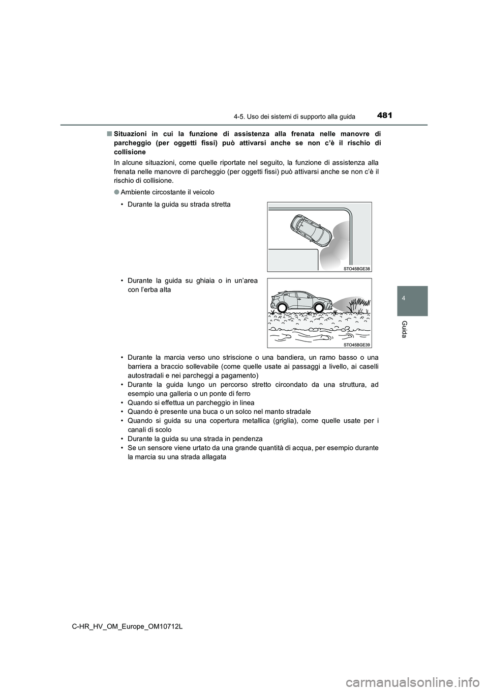 TOYOTA C-HR 2021  Manuale duso (in Italian) 4814-5. Uso dei sistemi di supporto alla guida
4
Guida
C-HR_HV_OM_Europe_OM10712L 
■ Situazioni in cui la funzione di assistenza alla frenata nelle manovre di 
parcheggio (per oggetti fissi) può at