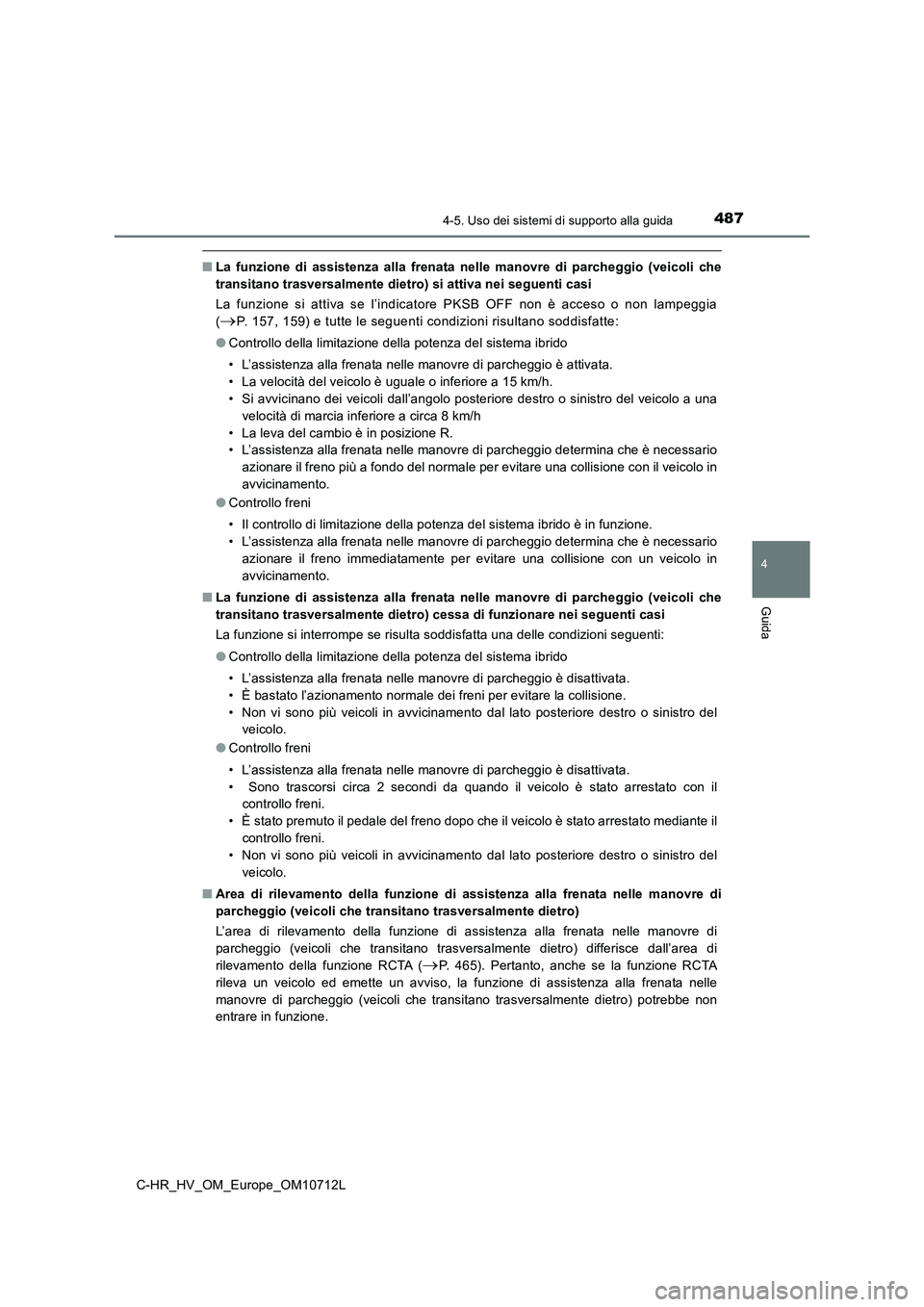 TOYOTA C-HR 2021  Manuale duso (in Italian) 4874-5. Uso dei sistemi di supporto alla guida
4
Guida
C-HR_HV_OM_Europe_OM10712L
■La funzione di assistenza alla frenata nelle manovre di parcheggio (veicoli che
transitano trasversalmente dietro) 