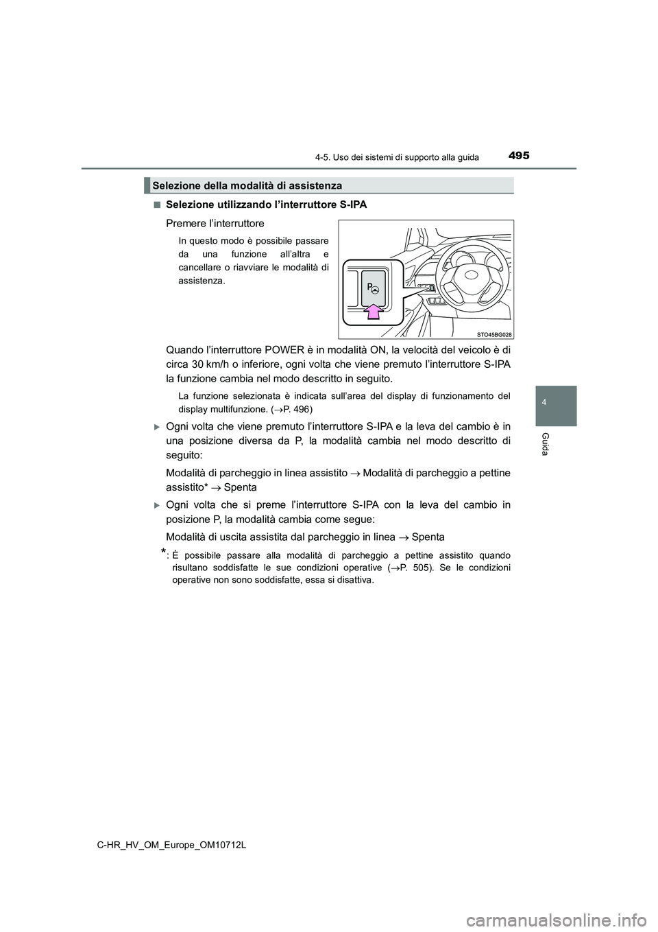TOYOTA C-HR 2021  Manuale duso (in Italian) 4954-5. Uso dei sistemi di supporto alla guida
4
Guida
C-HR_HV_OM_Europe_OM10712L■
Selezione utilizzando l’interruttore S-IPA
Premere l’interruttore
In questo modo è possibile passare
da una fu