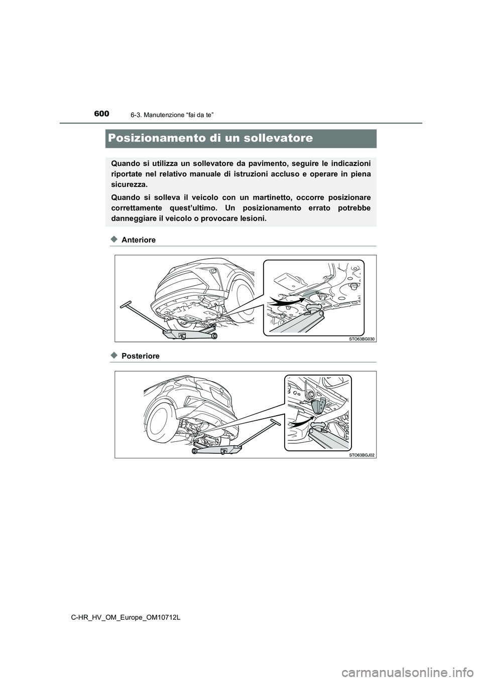 TOYOTA C-HR 2021 Manuale duso (in Italian) 6006-3. Manutenzione “fai da te”
C-HR_HV_OM_Europe_OM10712L
Posizionamento di un sollevatore
◆Anteriore
◆Posteriore
Quando si utilizza un sollevatore da pavimento, seguire le indicazioni
ripo TOYOTA C-HR 2021 Manuale duso (in Italian) 6006-3. Manutenzione “fai da te”
C-HR_HV_OM_Europe_OM10712L
Posizionamento di un sollevatore
◆Anteriore
◆Posteriore
Quando si utilizza un sollevatore da pavimento, seguire le indicazioni
ripo