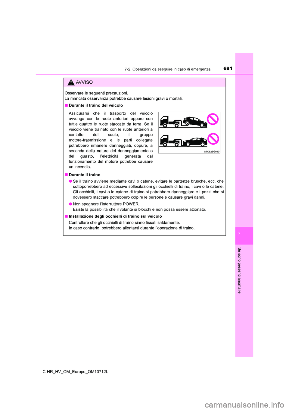 TOYOTA C-HR 2021 Manuale duso (in Italian) 6817-2. Operazioni da eseguire in caso di emergenza
C-HR_HV_OM_Europe_OM10712L
7
Se sono presenti anomalie
AVVISO
Osservare le seguenti precauzioni.
La mancata osservanza potrebbe causare lesioni gra TOYOTA C-HR 2021 Manuale duso (in Italian) 6817-2. Operazioni da eseguire in caso di emergenza
C-HR_HV_OM_Europe_OM10712L
7
Se sono presenti anomalie
AVVISO
Osservare le seguenti precauzioni.
La mancata osservanza potrebbe causare lesioni gra