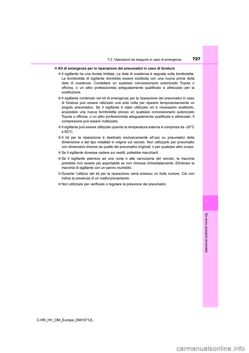 TOYOTA C-HR 2021 Manuale duso (in Italian) 7277-2. Operazioni da eseguire in caso di emergenza
C-HR_HV_OM_Europe_OM10712L
7
Se sono presenti anomalie
■Kit di emergenza per la riparazione dei pneumatici in caso di foratura
● Il sigillante TOYOTA C-HR 2021 Manuale duso (in Italian) 7277-2. Operazioni da eseguire in caso di emergenza
C-HR_HV_OM_Europe_OM10712L
7
Se sono presenti anomalie
■Kit di emergenza per la riparazione dei pneumatici in caso di foratura
● Il sigillante