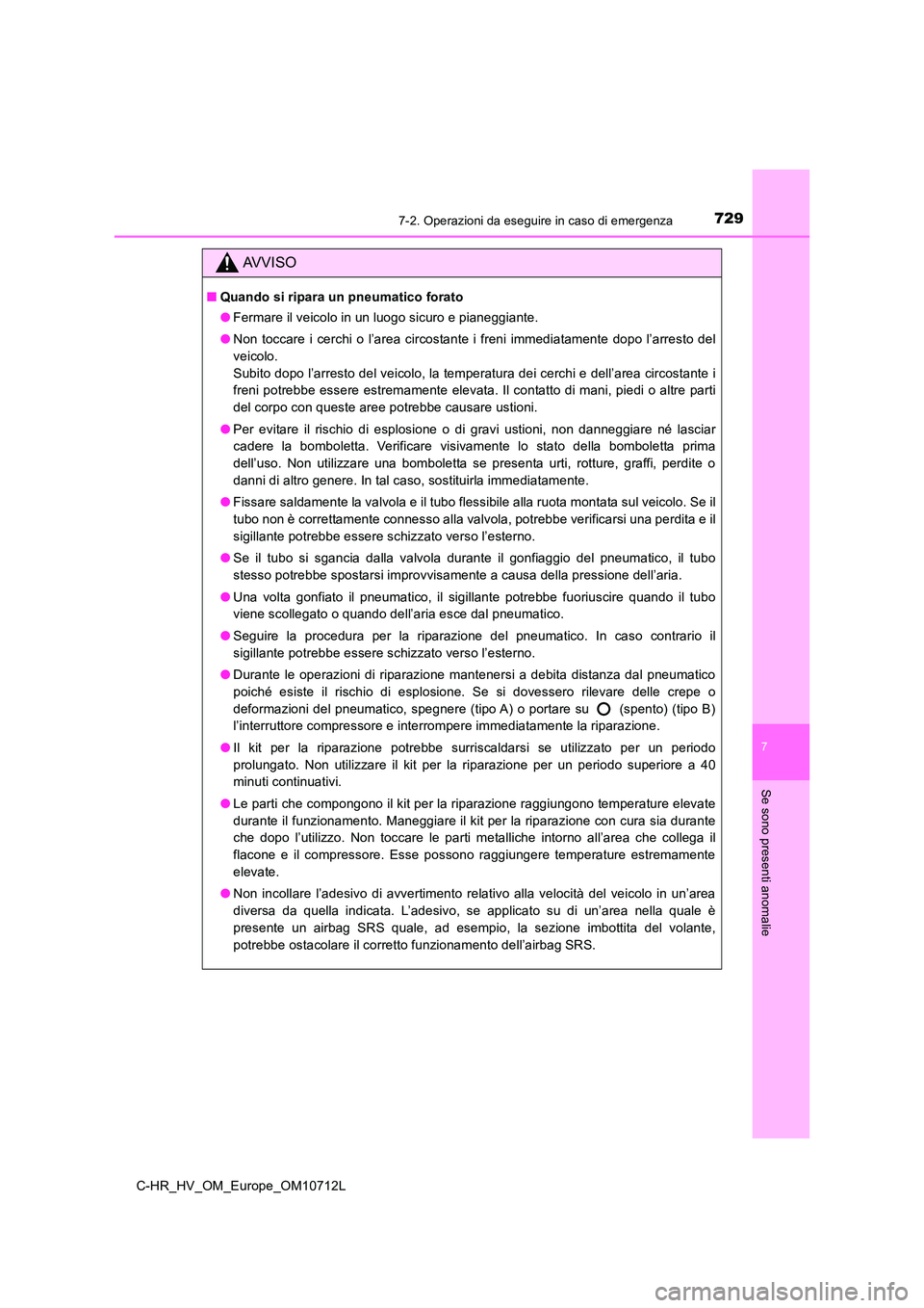 TOYOTA C-HR 2021 Manuale duso (in Italian) 7297-2. Operazioni da eseguire in caso di emergenza
C-HR_HV_OM_Europe_OM10712L
7
Se sono presenti anomalie
AVVISO
■Quando si ripara un pneumatico forato
● Fermare il veicolo in un luogo sicuro e TOYOTA C-HR 2021 Manuale duso (in Italian) 7297-2. Operazioni da eseguire in caso di emergenza
C-HR_HV_OM_Europe_OM10712L
7
Se sono presenti anomalie
AVVISO
■Quando si ripara un pneumatico forato
● Fermare il veicolo in un luogo sicuro e