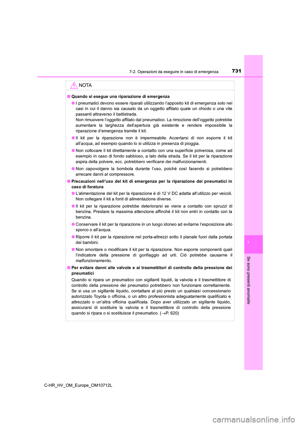 TOYOTA C-HR 2021 Manuale duso (in Italian) 7317-2. Operazioni da eseguire in caso di emergenza
C-HR_HV_OM_Europe_OM10712L
7
Se sono presenti anomalie
NOTA
■Quando si esegue una riparazione di emergenza
● I pneumatici devono essere riparat TOYOTA C-HR 2021 Manuale duso (in Italian) 7317-2. Operazioni da eseguire in caso di emergenza
C-HR_HV_OM_Europe_OM10712L
7
Se sono presenti anomalie
NOTA
■Quando si esegue una riparazione di emergenza
● I pneumatici devono essere riparat