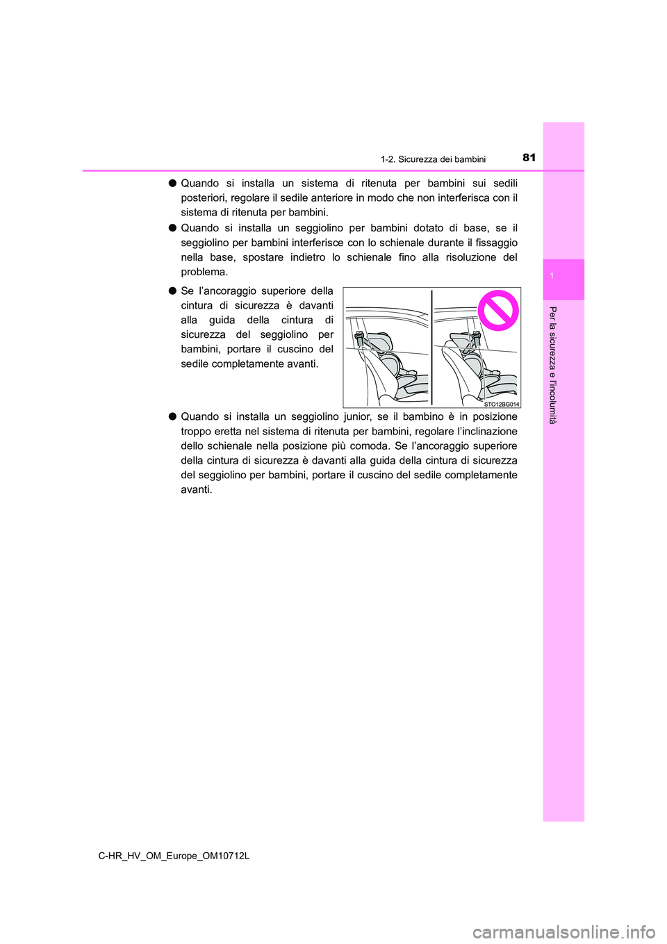 TOYOTA C-HR 2021 Manuale duso (in Italian) 811-2. Sicurezza dei bambini
1
Per la sicurezza e l’incolumità
C-HR_HV_OM_Europe_OM10712L
●Quando si installa un sistema di ritenuta per bambini sui sedili
posteriori, regolare il sedile anterio TOYOTA C-HR 2021 Manuale duso (in Italian) 811-2. Sicurezza dei bambini
1
Per la sicurezza e l’incolumità
C-HR_HV_OM_Europe_OM10712L
●Quando si installa un sistema di ritenuta per bambini sui sedili
posteriori, regolare il sedile anterio