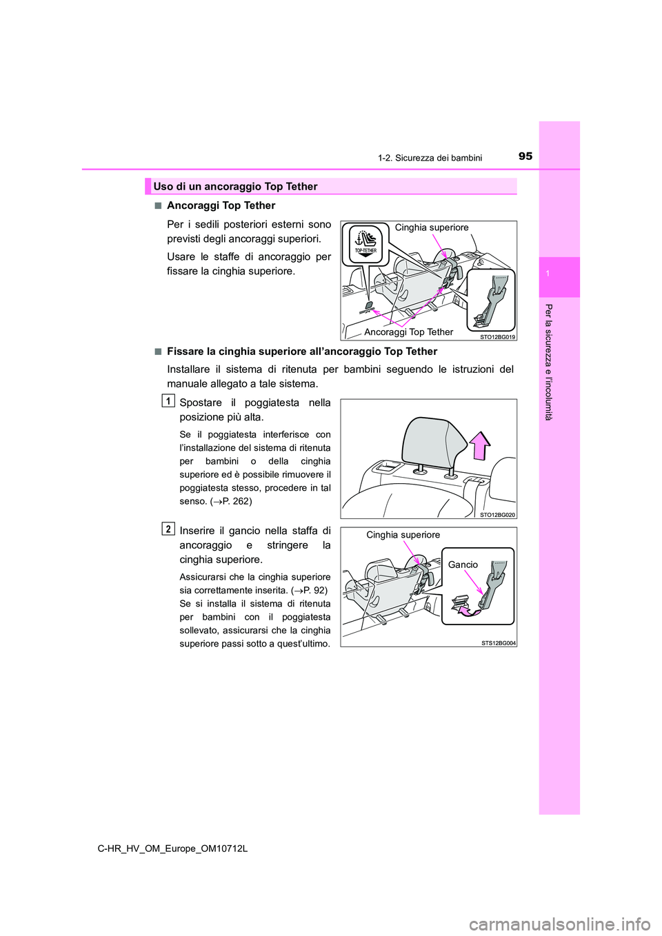 TOYOTA C-HR 2021 Manuale duso (in Italian) 951-2. Sicurezza dei bambini
1
Per la sicurezza e l’incolumità
C-HR_HV_OM_Europe_OM10712L
■A n c o r a g g i To p Te t h e r
Per i sedili posteriori esterni sono
previsti degli ancoraggi sup TOYOTA C-HR 2021 Manuale duso (in Italian) 951-2. Sicurezza dei bambini
1
Per la sicurezza e l’incolumità
C-HR_HV_OM_Europe_OM10712L
■A n c o r a g g i To p Te t h e r
Per i sedili posteriori esterni sono
previsti degli ancoraggi sup