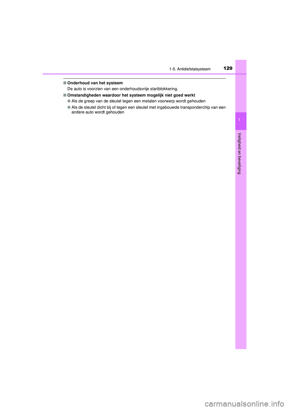 TOYOTA C-HR 2021  Instructieboekje (in Dutch) 1291-5. Antidiefstalsysteem
1
Veiligheid en beveiliging
C-HR_HV_OM_Europe_OM10566E
■Onderhoud van het systeem
De auto is voorzien van een onderhoudsvrije startblokkering.
■ Omstandigheden waardoor
