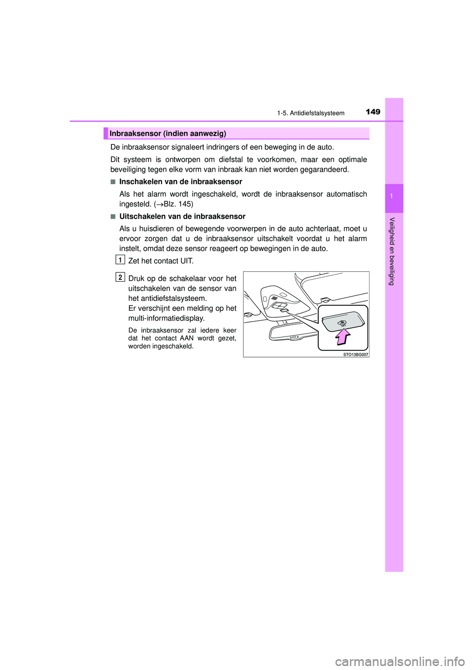 TOYOTA C-HR 2021 Instructieboekje (in Dutch) 1491-5. Antidiefstalsysteem
1
Veiligheid en beveiliging
C-HR_HV_OM_Europe_OM10566E
De inbraaksensor signaleert indringers of een beweging in de auto.
Dit systeem is ontworpen om diefstal te voorkomen, TOYOTA C-HR 2021 Instructieboekje (in Dutch) 1491-5. Antidiefstalsysteem
1
Veiligheid en beveiliging
C-HR_HV_OM_Europe_OM10566E
De inbraaksensor signaleert indringers of een beweging in de auto.
Dit systeem is ontworpen om diefstal te voorkomen,
