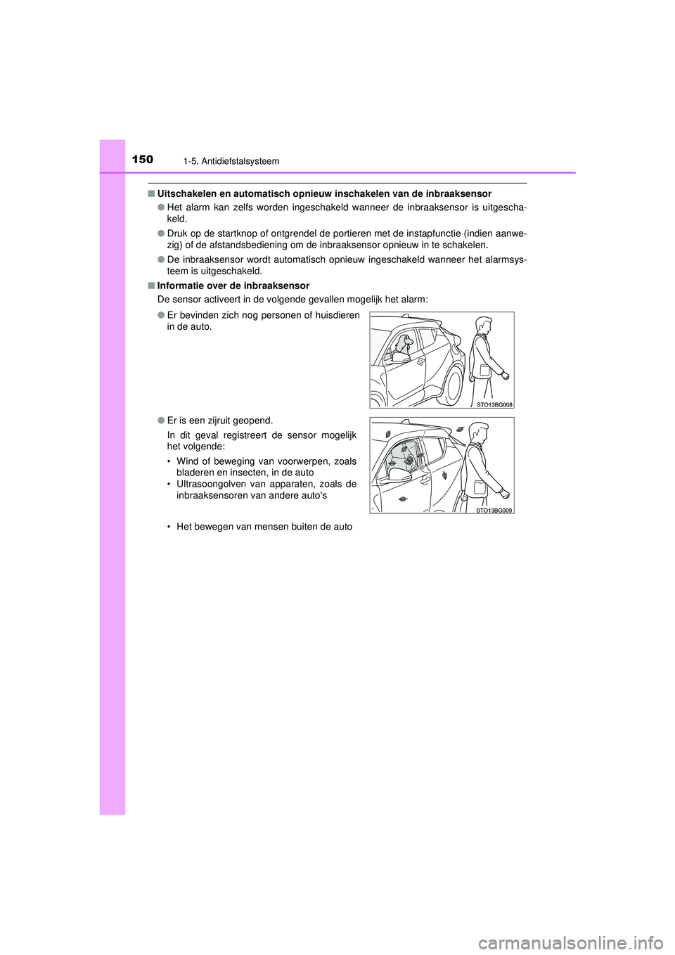 TOYOTA C-HR 2021 Instructieboekje (in Dutch) 1501-5. Antidiefstalsysteem
C-HR_HV_OM_Europe_OM10566E
■Uitschakelen en automatisch opnieu w inschakelen van de inbraaksensor
● Het alarm kan zelfs worden ingeschakeld wanneer de inbraaksensor is TOYOTA C-HR 2021 Instructieboekje (in Dutch) 1501-5. Antidiefstalsysteem
C-HR_HV_OM_Europe_OM10566E
■Uitschakelen en automatisch opnieu w inschakelen van de inbraaksensor
● Het alarm kan zelfs worden ingeschakeld wanneer de inbraaksensor is