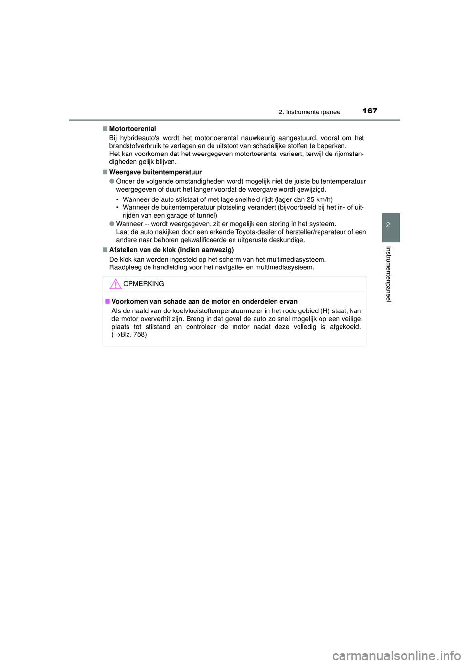 TOYOTA C-HR 2021  Instructieboekje (in Dutch) 1672. Instrumentenpaneel
2
Instrumentenpaneel
C-HR_HV_OM_Europe_OM10566E■
Motortoerental
Bij hybrideautos wordt het motortoerental nauwkeurig aangestuurd, vooral om het
brandstofverbruik te verlage
