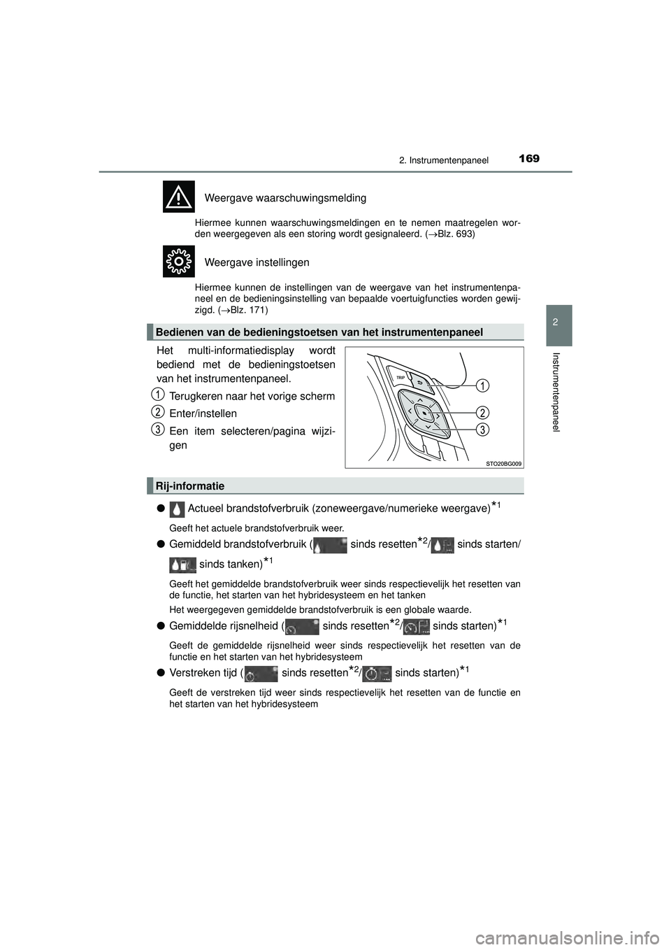 TOYOTA C-HR 2021  Instructieboekje (in Dutch) 1692. Instrumentenpaneel
2
Instrumentenpaneel
C-HR_HV_OM_Europe_OM10566E
Weergave waarschuwingsmelding
Hiermee kunnen waarschuwingsmeldingen en te nemen maatregelen wor-
den weergegeven als een storin