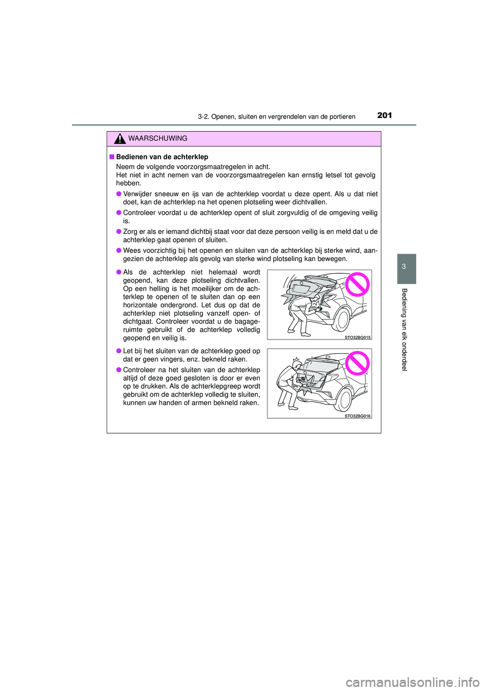 TOYOTA C-HR 2021  Instructieboekje (in Dutch) 2013-2. Openen, sluiten en vergrendelen van de portieren
3
Bediening van elk onderdeel
C-HR_HV_OM_Europe_OM10566E
WAARSCHUWING
■Bedienen van de achterklep
Neem de volgende voorzorgsmaatregelen in ac