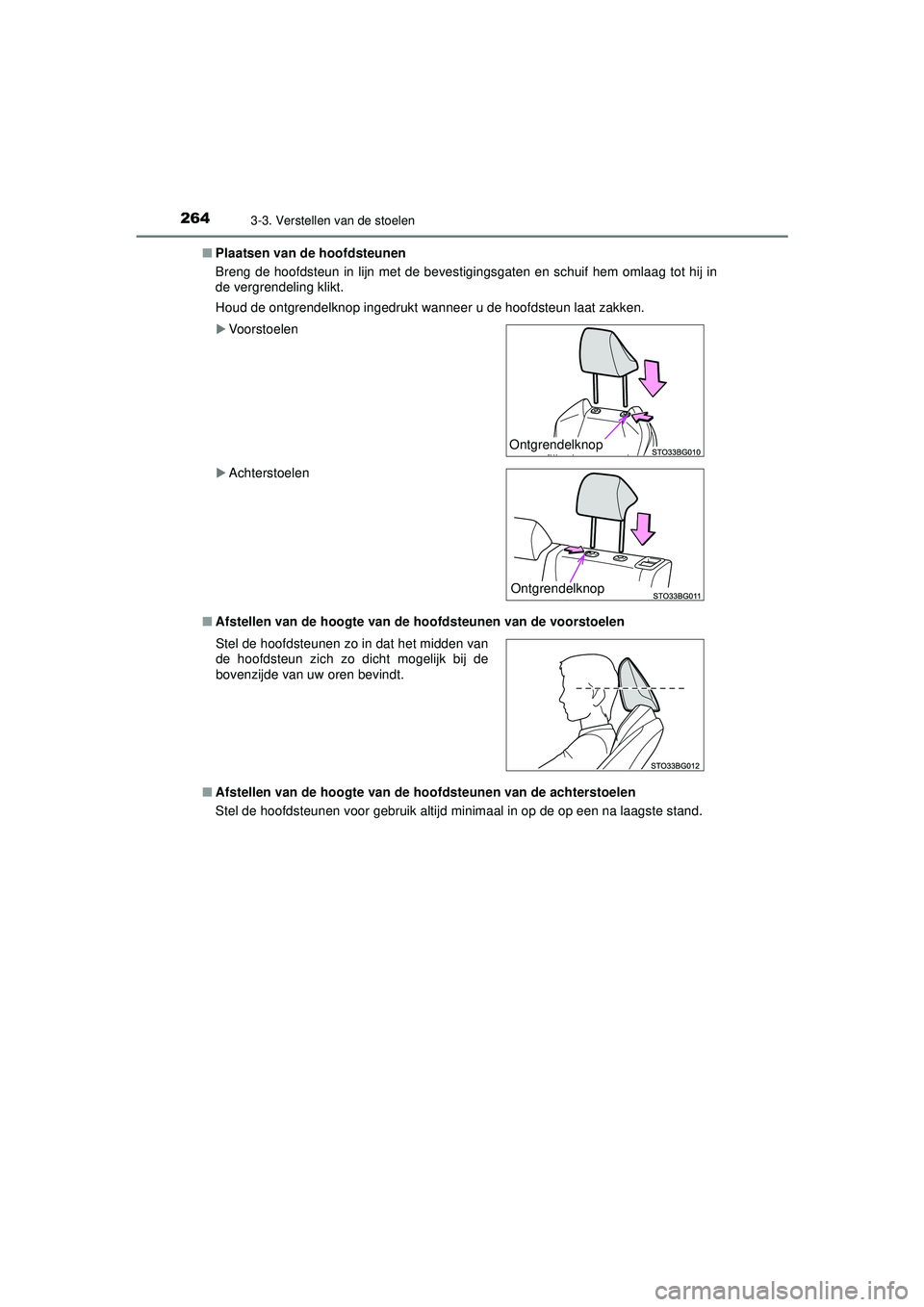 TOYOTA C-HR 2021  Instructieboekje (in Dutch) 2643-3. Verstellen van de stoelen
C-HR_HV_OM_Europe_OM10566E■
Plaatsen van de hoofdsteunen
Breng de hoofdsteun in lijn met de bevestigingsgaten en schuif hem omlaag tot hij in
de vergrendeling klikt