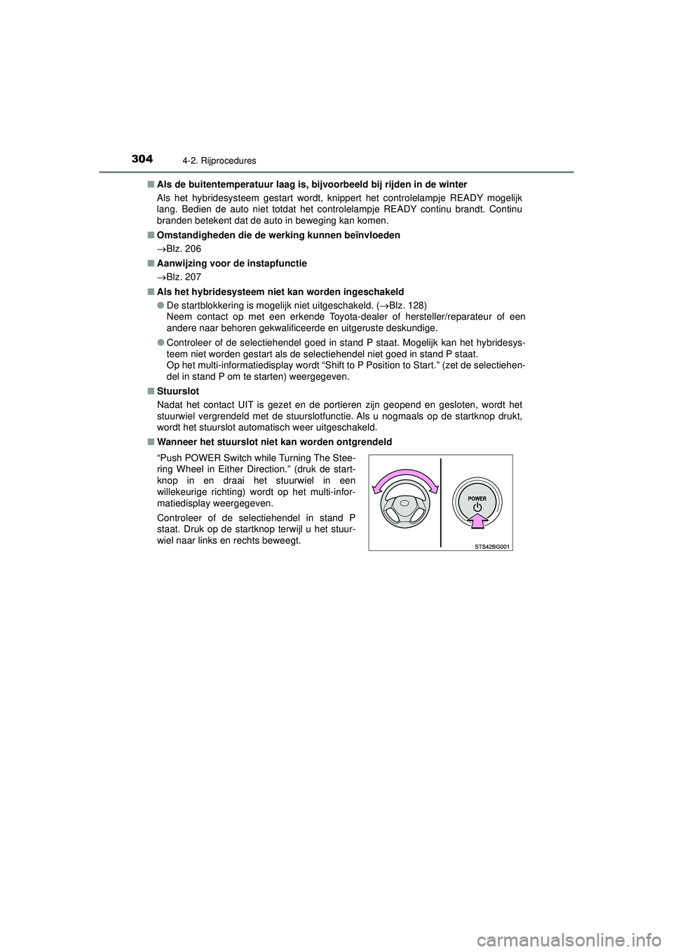TOYOTA C-HR 2021  Instructieboekje (in Dutch) 3044-2. Rijprocedures
C-HR_HV_OM_Europe_OM10566E■
Als de buitentemperatuur laag is, bi jvoorbeeld bij rijden in de winter
Als het hybridesysteem gestart wordt, knippert het controlelampje READY moge