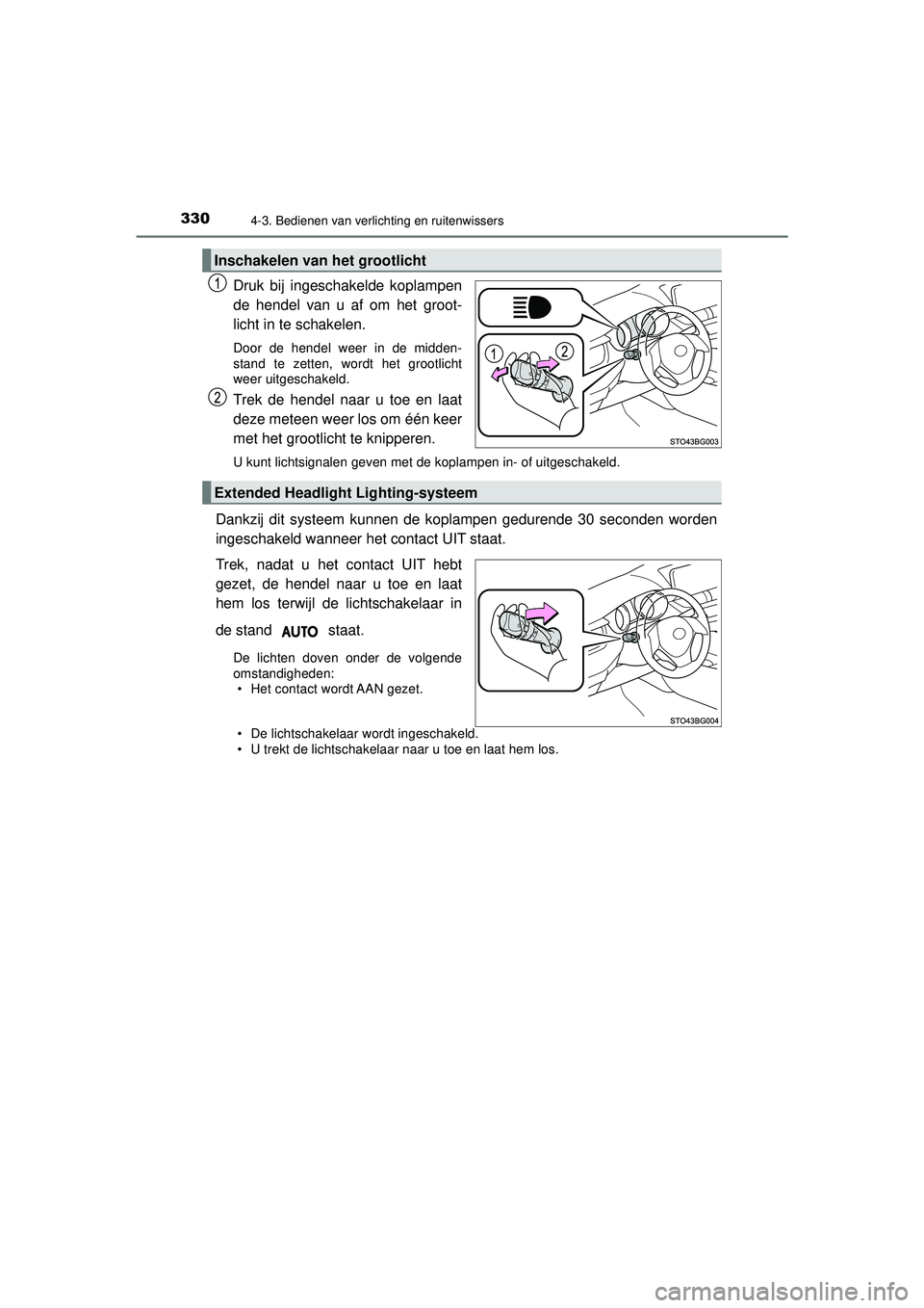 TOYOTA C-HR 2021 Instructieboekje (in Dutch) 3304-3. Bedienen van verlichting en ruitenwissers
C-HR_HV_OM_Europe_OM10566E
Druk bij ingeschakelde koplampen
de hendel van u af om het groot-
licht in te schakelen.
Door de hendel weer in de midden- TOYOTA C-HR 2021 Instructieboekje (in Dutch) 3304-3. Bedienen van verlichting en ruitenwissers
C-HR_HV_OM_Europe_OM10566E
Druk bij ingeschakelde koplampen
de hendel van u af om het groot-
licht in te schakelen.
Door de hendel weer in de midden-
