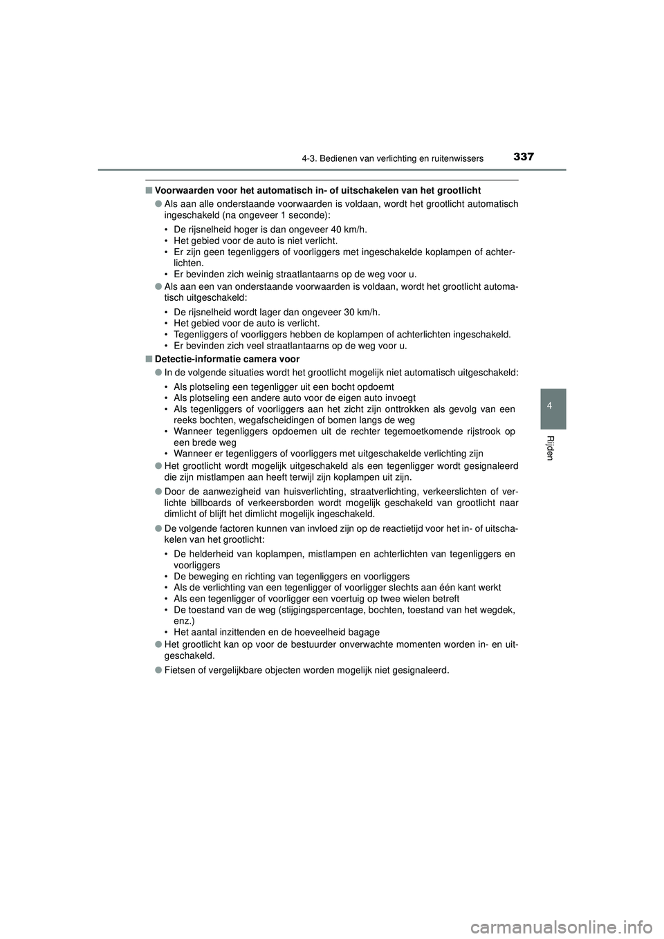TOYOTA C-HR 2021 Instructieboekje (in Dutch) 3374-3. Bedienen van verlichting en ruitenwissers
4
Rijden
C-HR_HV_OM_Europe_OM10566E
■Voorwaarden voor het automatisch in - of uitschakelen van het grootlicht
● Als aan alle onderstaande voorwaar TOYOTA C-HR 2021 Instructieboekje (in Dutch) 3374-3. Bedienen van verlichting en ruitenwissers
4
Rijden
C-HR_HV_OM_Europe_OM10566E
■Voorwaarden voor het automatisch in - of uitschakelen van het grootlicht
● Als aan alle onderstaande voorwaar