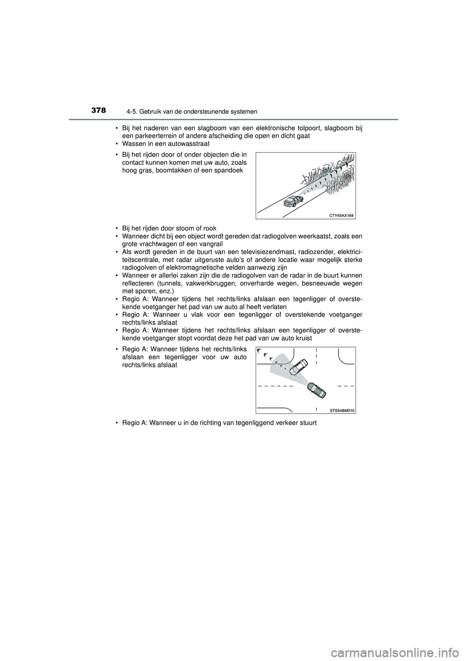 TOYOTA C-HR 2021  Instructieboekje (in Dutch) 3784-5. Gebruik van de ondersteunende systemen
C-HR_HV_OM_Europe_OM10566E• Bij het naderen van een slagboom van een elektronische tolpoort, slagboom bij
een parkeerterrein of andere afscheiding die 