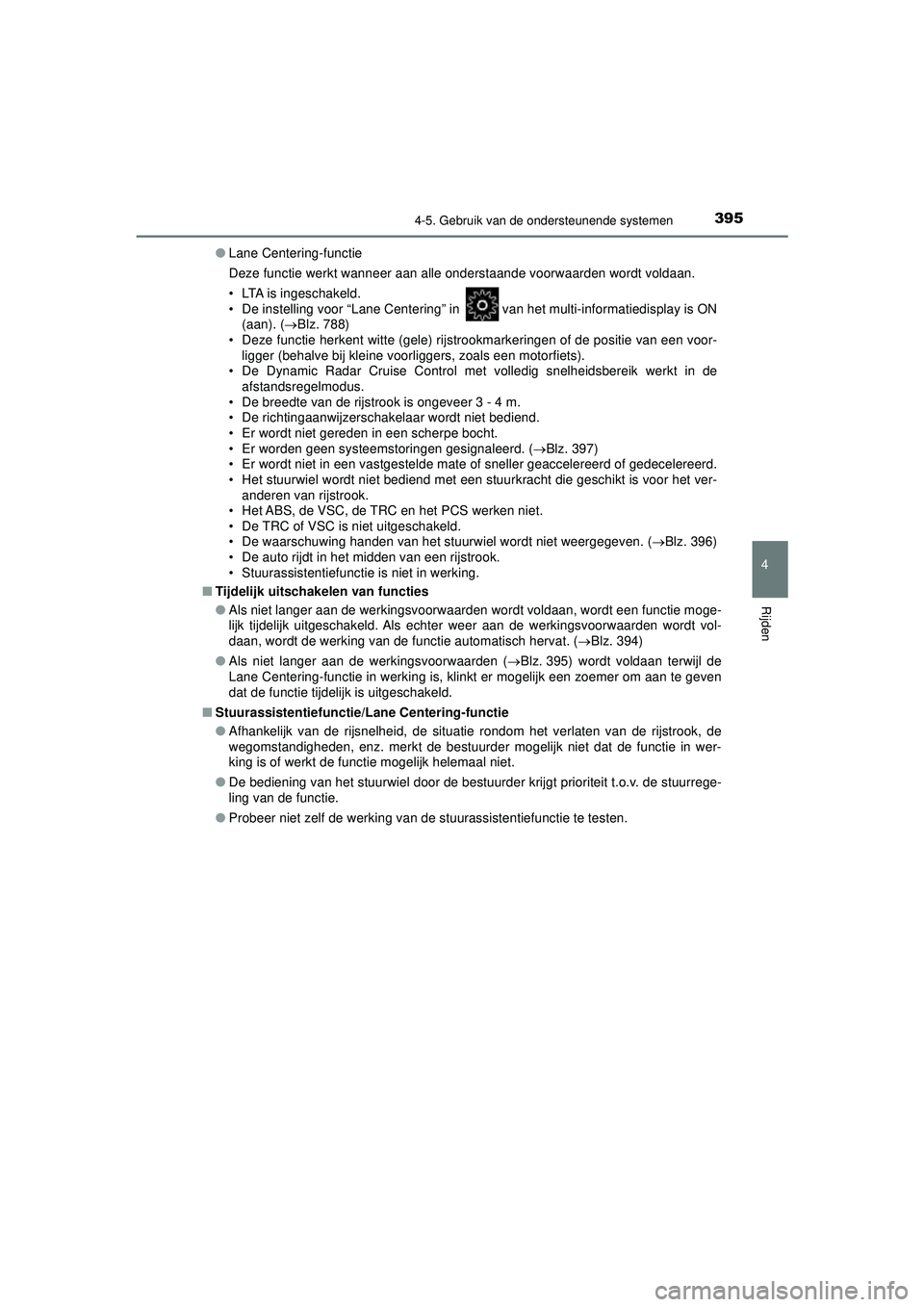 TOYOTA C-HR 2021  Instructieboekje (in Dutch) 3954-5. Gebruik van de ondersteunende systemen
4
Rijden
C-HR_HV_OM_Europe_OM10566E●
Lane Centering-functie
Deze functie werkt wanneer aan alle onderstaande voorwaarden wordt voldaan.
• LTA is inge
