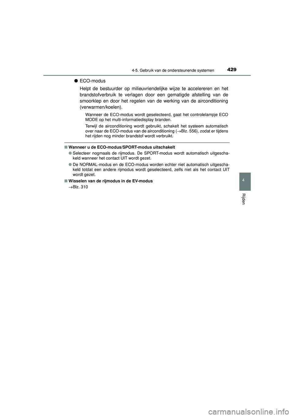 TOYOTA C-HR 2021 Instructieboekje (in Dutch) 4294-5. Gebruik van de ondersteunende systemen
4
Rijden
C-HR_HV_OM_Europe_OM10566E
●ECO-modus
Helpt de bestuurder op milieuvriendelijke wijze te accelereren en het
brandstofverbruik te verlagen door TOYOTA C-HR 2021 Instructieboekje (in Dutch) 4294-5. Gebruik van de ondersteunende systemen
4
Rijden
C-HR_HV_OM_Europe_OM10566E
●ECO-modus
Helpt de bestuurder op milieuvriendelijke wijze te accelereren en het
brandstofverbruik te verlagen door