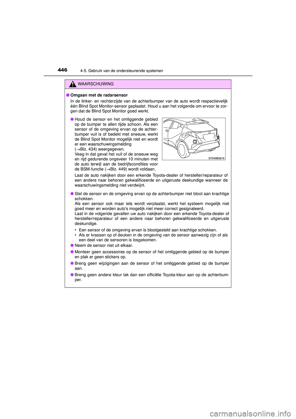 TOYOTA C-HR 2021 Instructieboekje (in Dutch) 4464-5. Gebruik van de ondersteunende systemen
C-HR_HV_OM_Europe_OM10566E
WAARSCHUWING
■Omgaan met de radarsensor
In de linker- en rechterzijde van de achterbumper van de auto wordt respectievelijk
TOYOTA C-HR 2021 Instructieboekje (in Dutch) 4464-5. Gebruik van de ondersteunende systemen
C-HR_HV_OM_Europe_OM10566E
WAARSCHUWING
■Omgaan met de radarsensor
In de linker- en rechterzijde van de achterbumper van de auto wordt respectievelijk