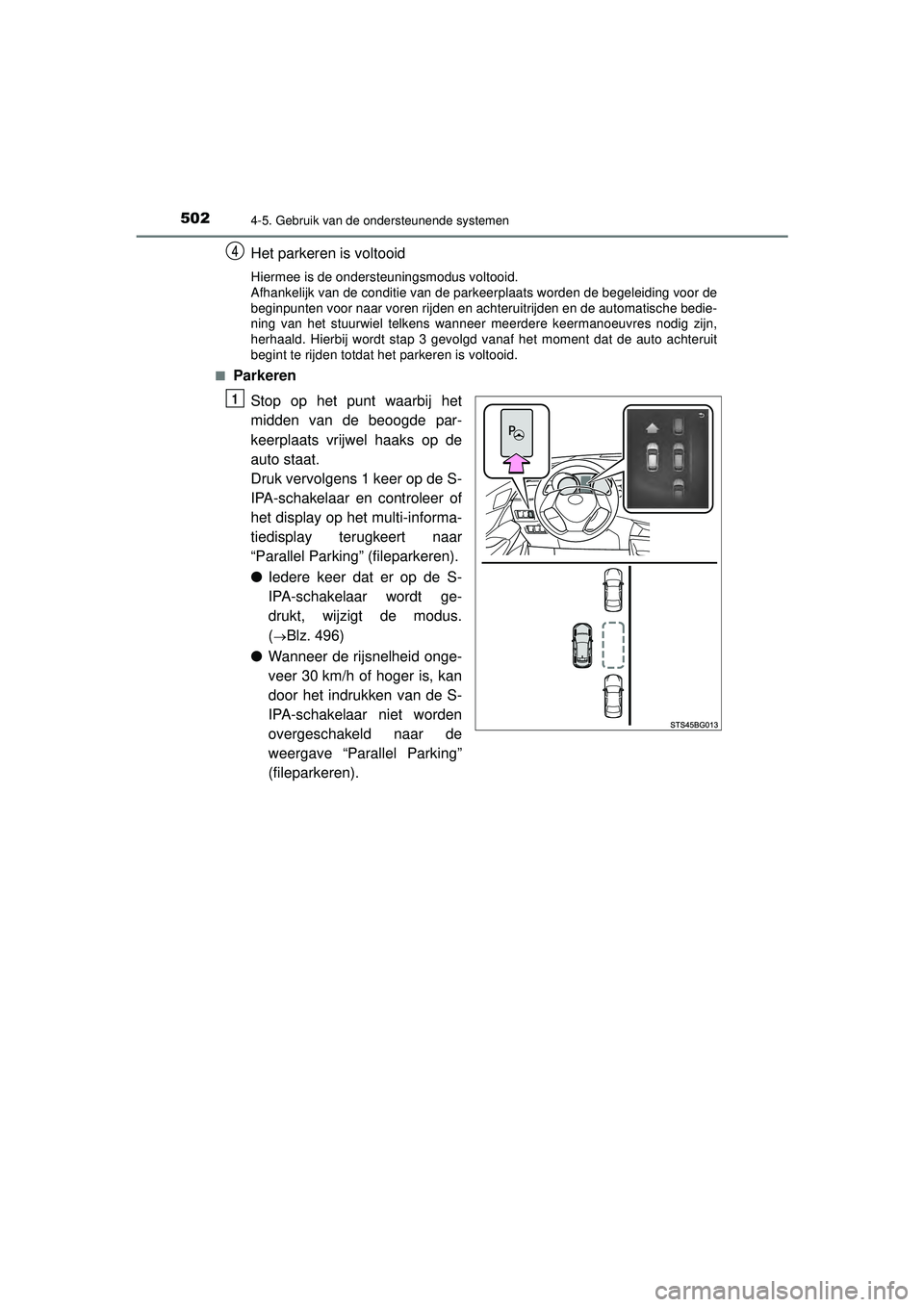 TOYOTA C-HR 2021  Instructieboekje (in Dutch) 5024-5. Gebruik van de ondersteunende systemen
C-HR_HV_OM_Europe_OM10566E
Het parkeren is voltooid
Hiermee is de ondersteuningsmodus voltooid.
Afhankelijk van de conditie van de parkeerplaats worden d
