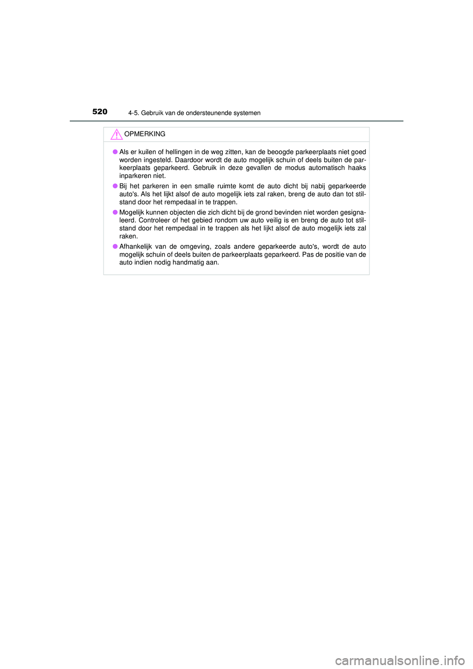 TOYOTA C-HR 2021 Instructieboekje (in Dutch) 5204-5. Gebruik van de ondersteunende systemen
C-HR_HV_OM_Europe_OM10566E
OPMERKING
●Als er kuilen of hellingen in de weg zitten, kan de beoogde parkeerplaats niet goed
worden ingesteld. Daardoor wo TOYOTA C-HR 2021 Instructieboekje (in Dutch) 5204-5. Gebruik van de ondersteunende systemen
C-HR_HV_OM_Europe_OM10566E
OPMERKING
●Als er kuilen of hellingen in de weg zitten, kan de beoogde parkeerplaats niet goed
worden ingesteld. Daardoor wo