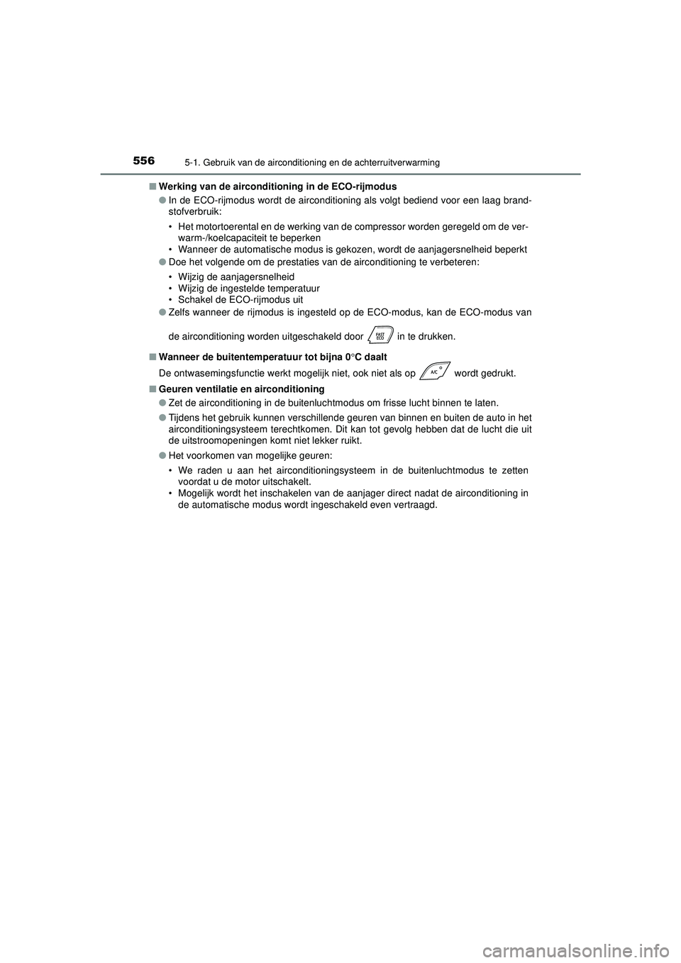 TOYOTA C-HR 2021  Instructieboekje (in Dutch) 5565-1. Gebruik van de airconditioning en de achterruitverwarming
C-HR_HV_OM_Europe_OM10566E■
Werking van de airconditioning in de ECO-rijmodus
●In de ECO-rijmodus wordt de airconditioning als vol