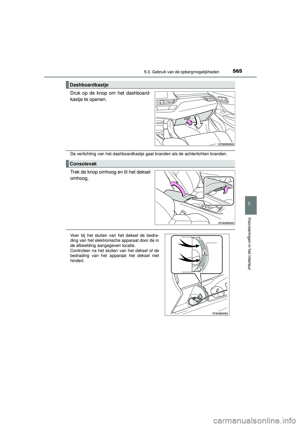 TOYOTA C-HR 2021  Instructieboekje (in Dutch) 5655-3. Gebruik van de opbergmogelijkheden
C-HR_HV_OM_Europe_OM10566E
5
Voorzieningen in het interieur
Druk op de knop om het dashboard-
kastje te openen.
De verlichting van het dashboardkastje gaat b