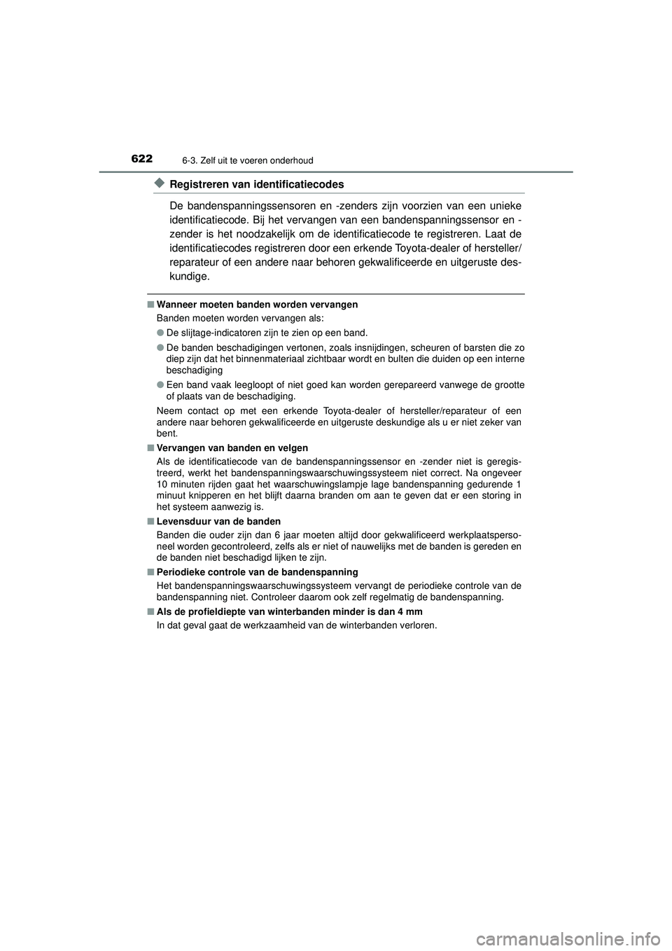 TOYOTA C-HR 2021  Instructieboekje (in Dutch) 6226-3. Zelf uit te voeren onderhoud
C-HR_HV_OM_Europe_OM10566E
◆Registreren van identificatiecodes
De bandenspanningssensoren en -zenders zijn voorzien van een unieke
identificatiecode. Bij het ver