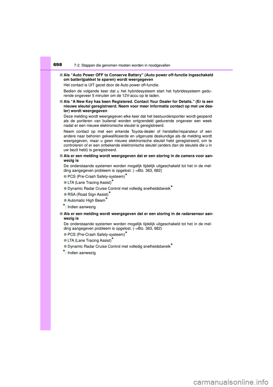 TOYOTA C-HR 2021 Instructieboekje (in Dutch) 6987-2. Stappen die genomen moeten worden in noodgevallen
C-HR_HV_OM_Europe_OM10566E■
Als “Auto Power OFF to Conserve Batter y” (Auto power off-functie ingeschakeld
om batterijpakket te sp aren) TOYOTA C-HR 2021 Instructieboekje (in Dutch) 6987-2. Stappen die genomen moeten worden in noodgevallen
C-HR_HV_OM_Europe_OM10566E■
Als “Auto Power OFF to Conserve Batter y” (Auto power off-functie ingeschakeld
om batterijpakket te sp aren)