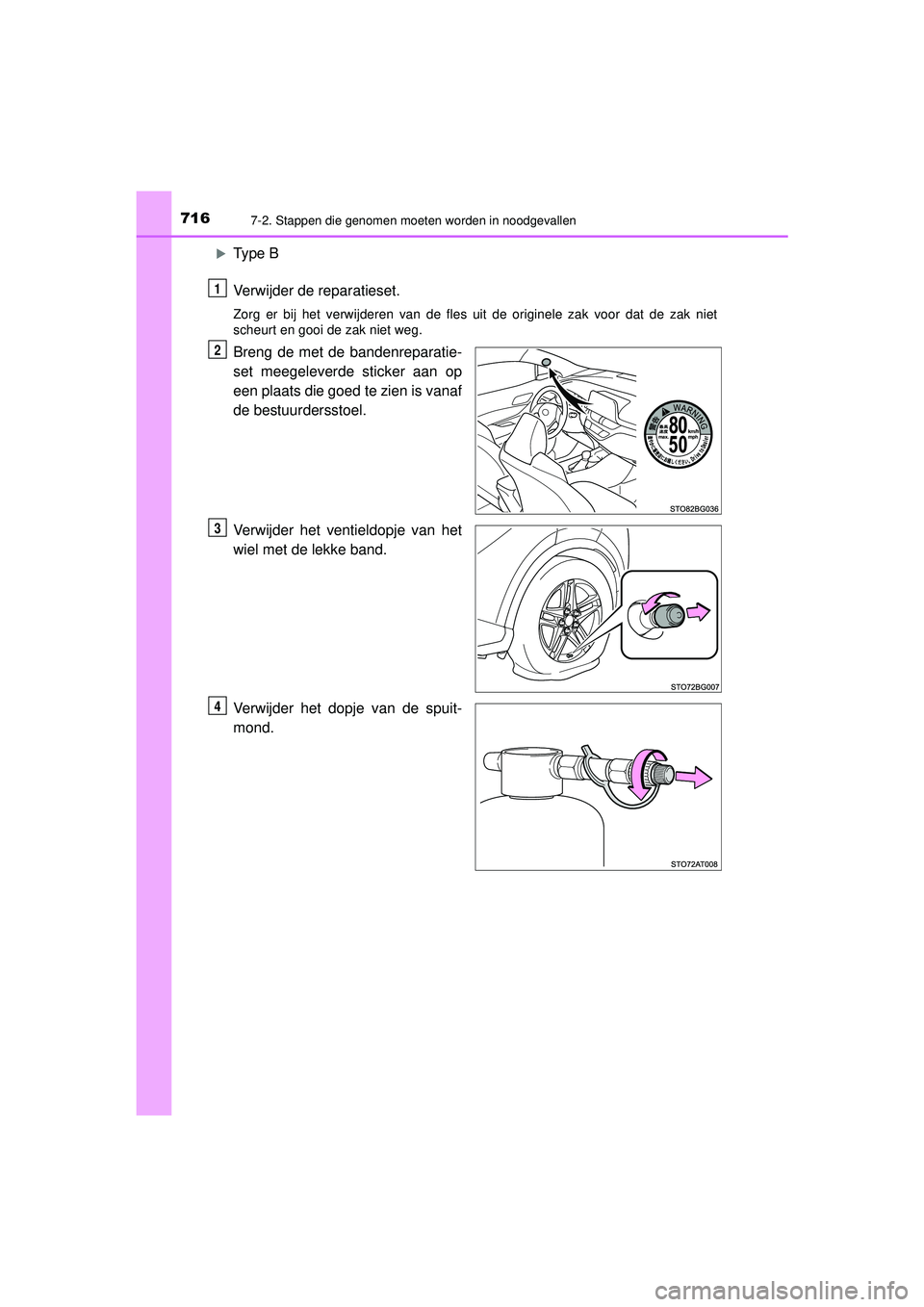 TOYOTA C-HR 2021  Instructieboekje (in Dutch) 7167-2. Stappen die genomen moeten worden in noodgevallen
C-HR_HV_OM_Europe_OM10566E
Type B
Verwijder de reparatieset.
Zorg er bij het verwijderen van de fles uit de originele zak voor dat de zak n