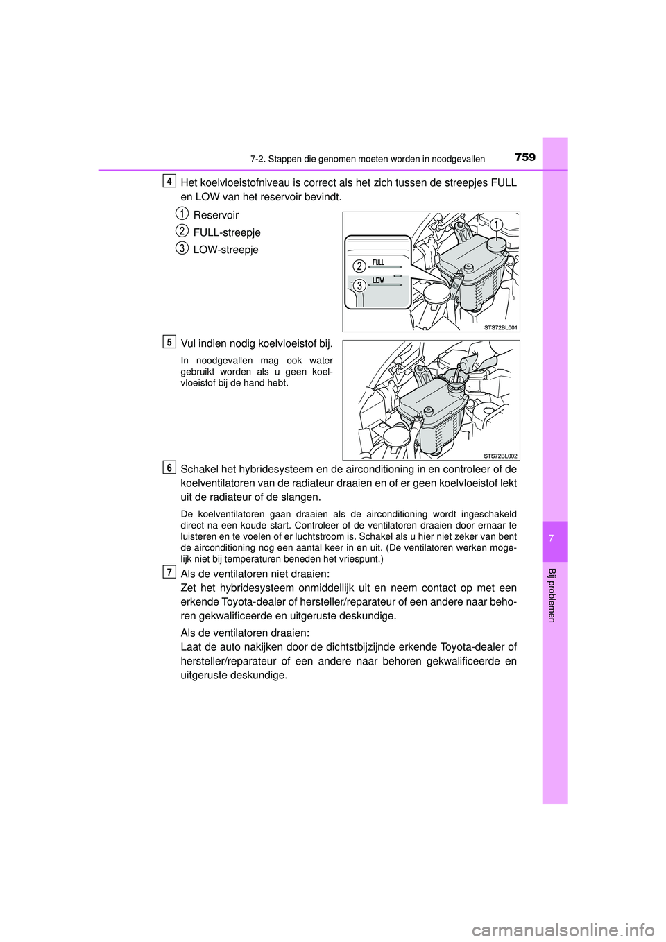 TOYOTA C-HR 2021  Instructieboekje (in Dutch) 7597-2. Stappen die genomen moeten worden in noodgevallen
C-HR_HV_OM_Europe_OM10566E
7
Bij problemen
Het koelvloeistofniveau is correct als het zich tussen de streepjes FULL
en LOW van het reservoir b