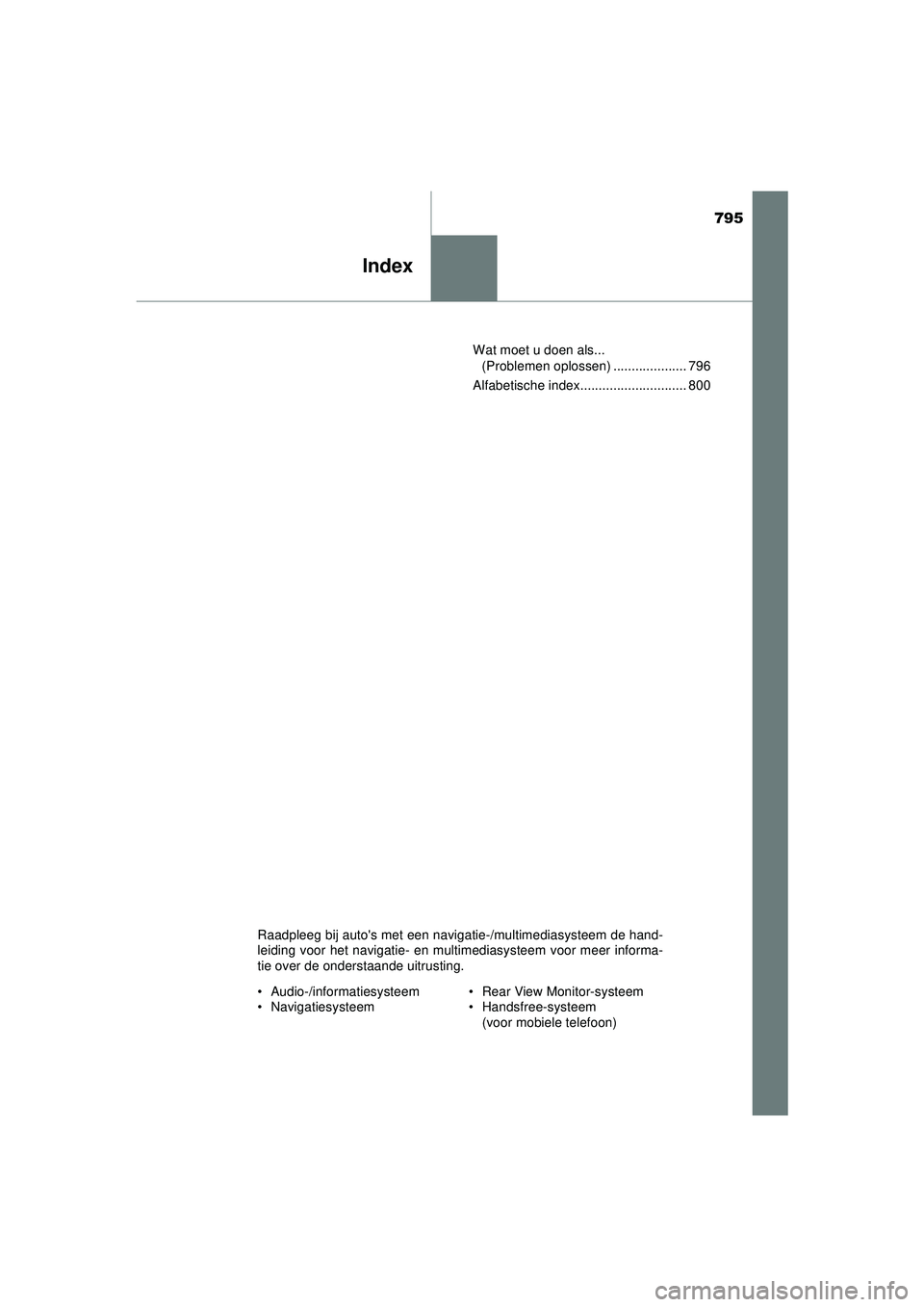 TOYOTA C-HR 2021  Instructieboekje (in Dutch) 795
Index
C-HR_HV_OM_Europe_OM10566EWat moet u doen als... 
(Problemen oplossen) .................... 796
Alfabetische index............................. 800
Raadpleeg bij autos met een navigatie-/mu