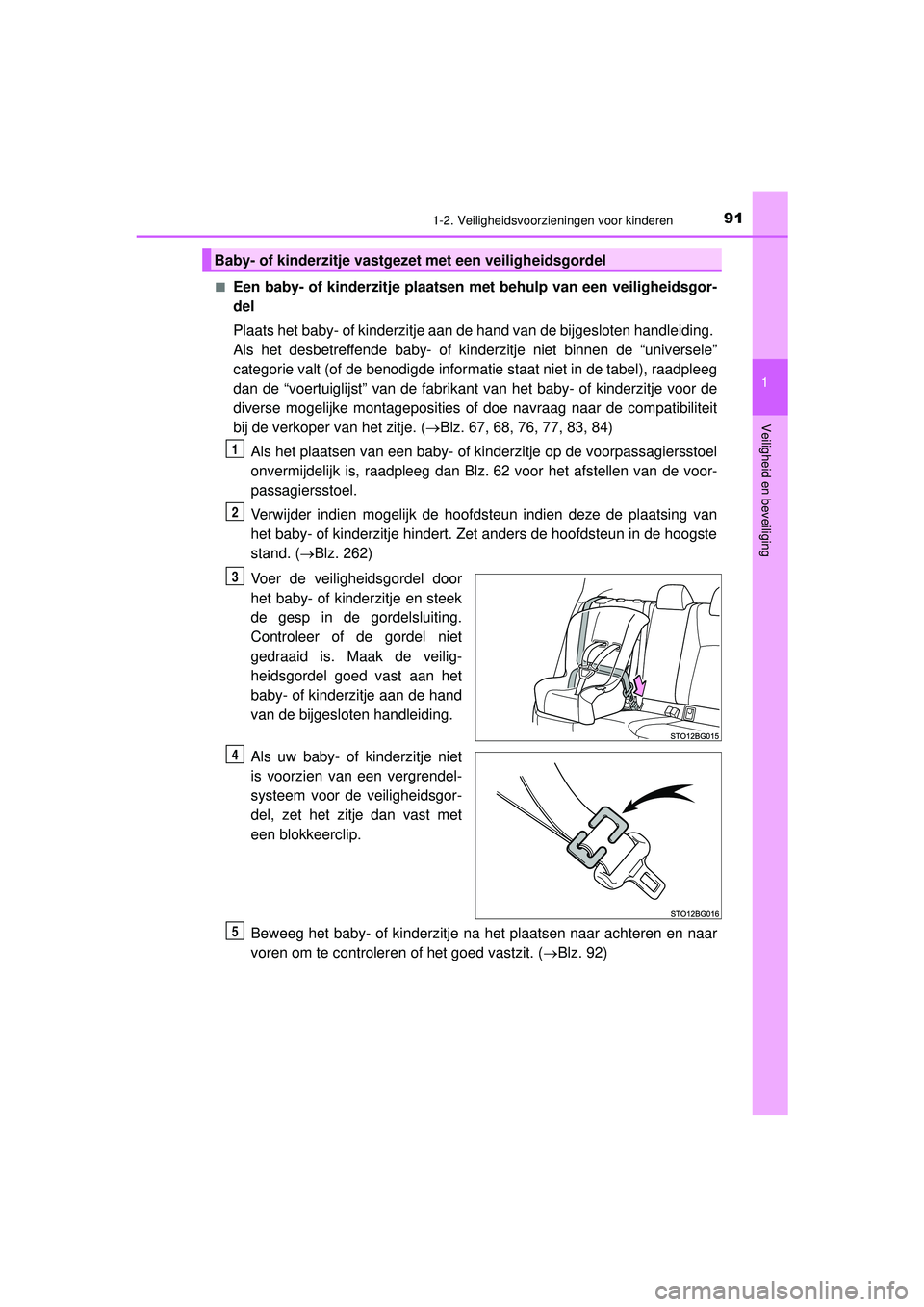 TOYOTA C-HR 2021  Instructieboekje (in Dutch) 911-2. Veiligheidsvoorzieningen voor kinderen
1
Veiligheid en beveiliging
C-HR_HV_OM_Europe_OM10566E■
Een baby- of kinderzitje plaatsen met behulp van een veiligheidsgor-
del
Plaats het baby- of kin